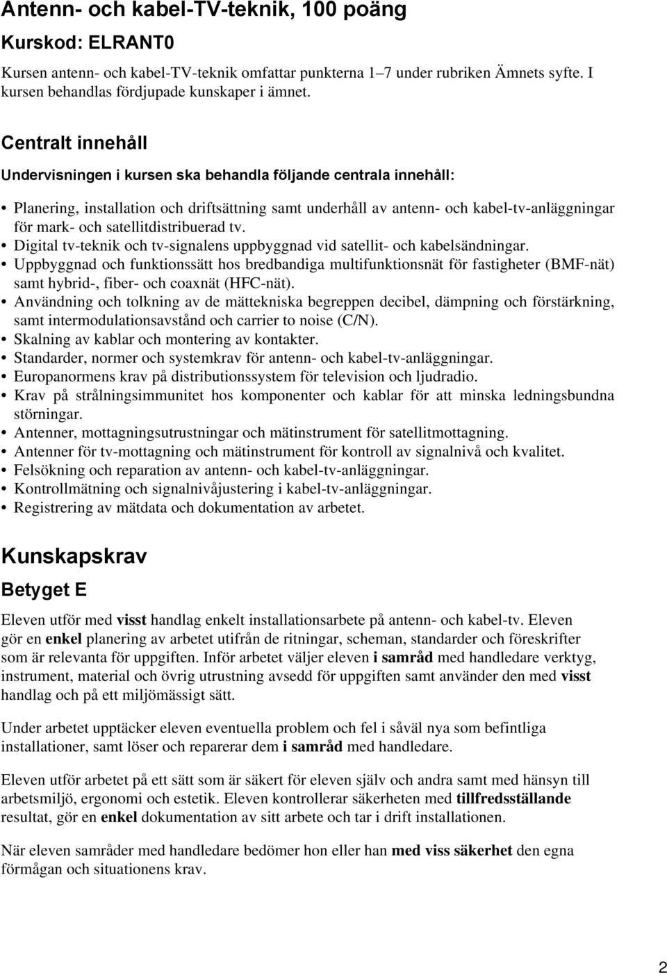 satellitdistribuerad tv. Digital tv-teknik och tv-signalens uppbyggnad vid satellit- och kabelsändningar.