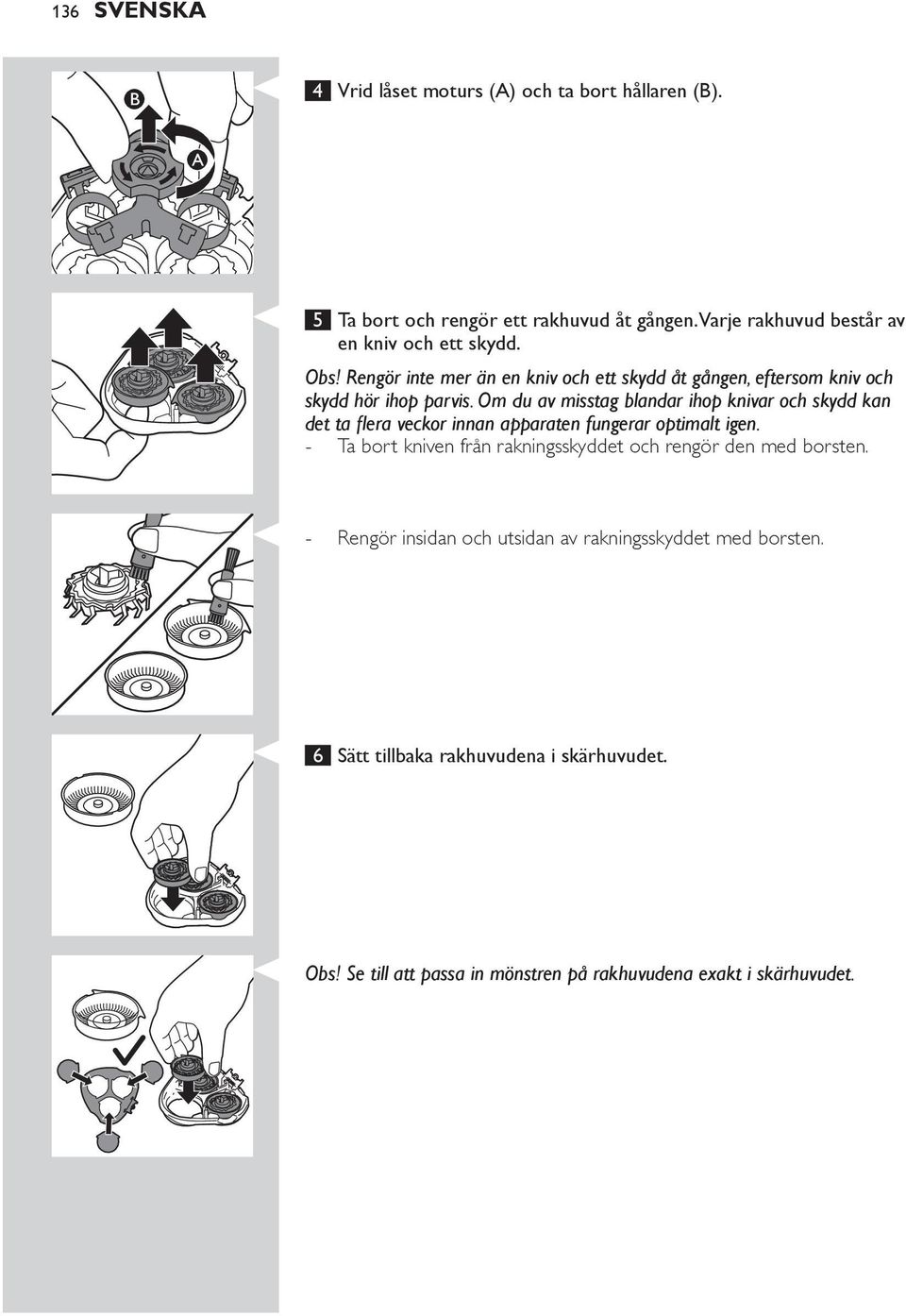 5 Ta bort och rengör ett rakhuvud åt gången.