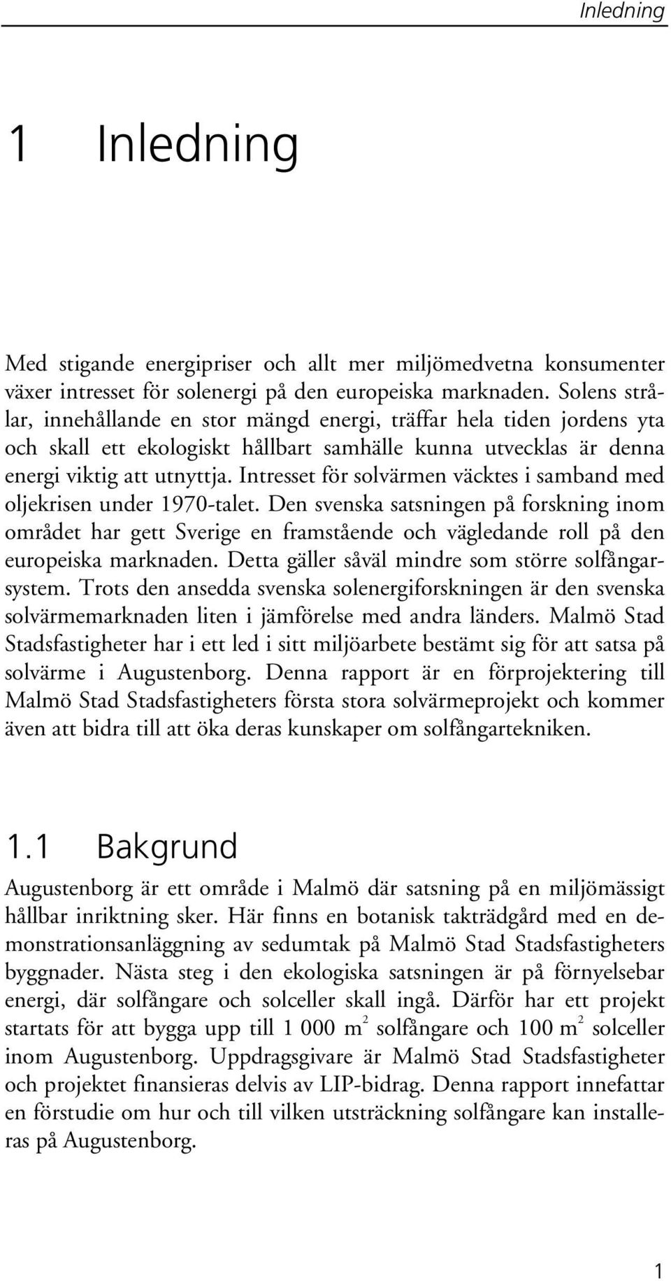 Intresset för solvärmen väcktes i samband med oljekrisen under 1970-talet.