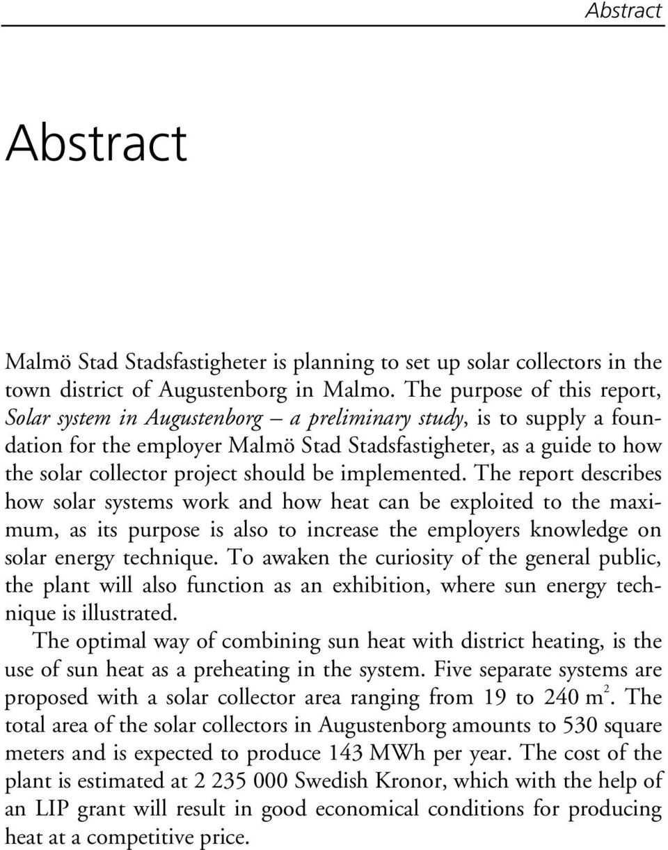 should be implemented. The report describes how solar systems work and how heat can be exploited to the maximum, as its purpose is also to increase the employers knowledge on solar energy technique.