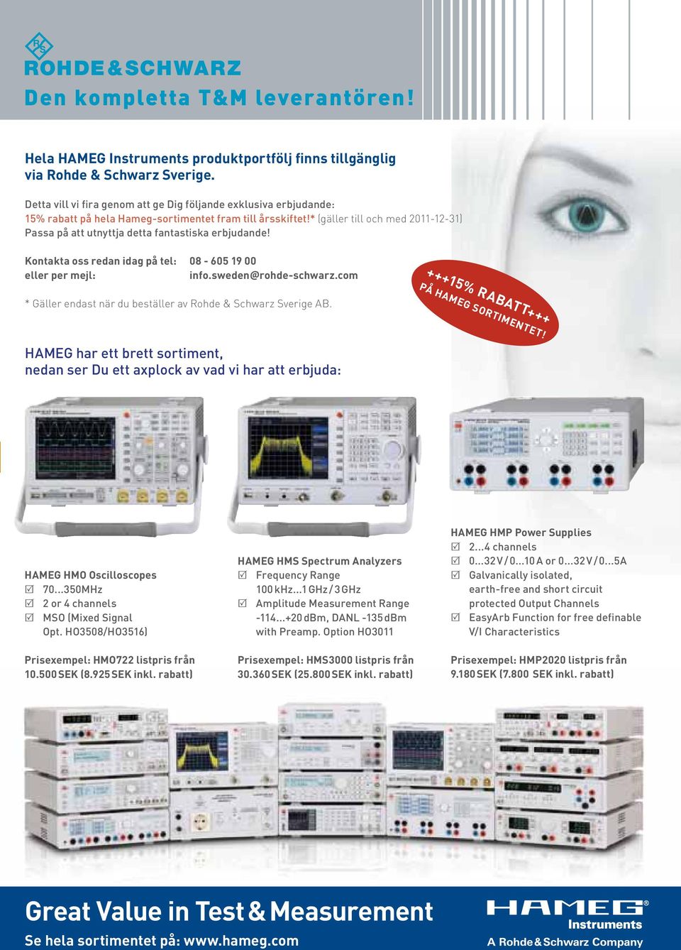 (gäller till och med 2011-12-31) Passa på att utnyttja detta fantastiska erbjudande! Kontakta oss redan idag på tel: 08-605 19 00 eller per mejl: info.sweden@rohde-schwarz.