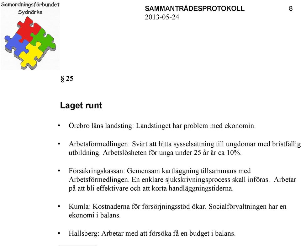 Försäkringskassan: Gemensam kartläggning tillsammans med Arbetsförmedlingen. En enklare sjukskrivningsprocess skall införas.