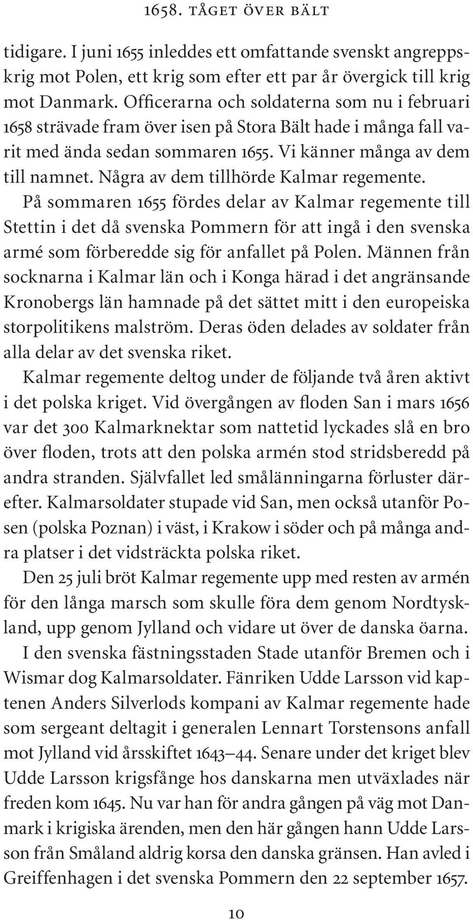 Några av dem tillhörde Kalmar regemente.