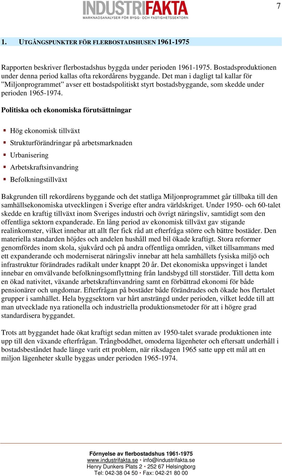 Politiska och ekonomiska förutsättningar Hög ekonomisk tillväxt Strukturförändringar på arbetsmarknaden Urbanisering Arbetskraftsinvandring Befolkningstillväxt Bakgrunden till rekordårens byggande