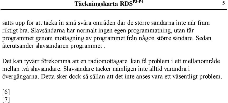 Sedan återutsänder slavsändaren programmet.