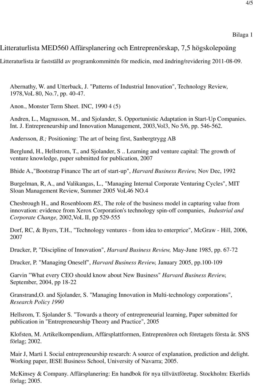 , and Sjolander, S. Opportunistic Adaptation in Start-Up Companies. Int. J. Entrepreneurship and Innovation Management, 2003,Vol3, No 5/6, pp. 546-562. Andersson, B.