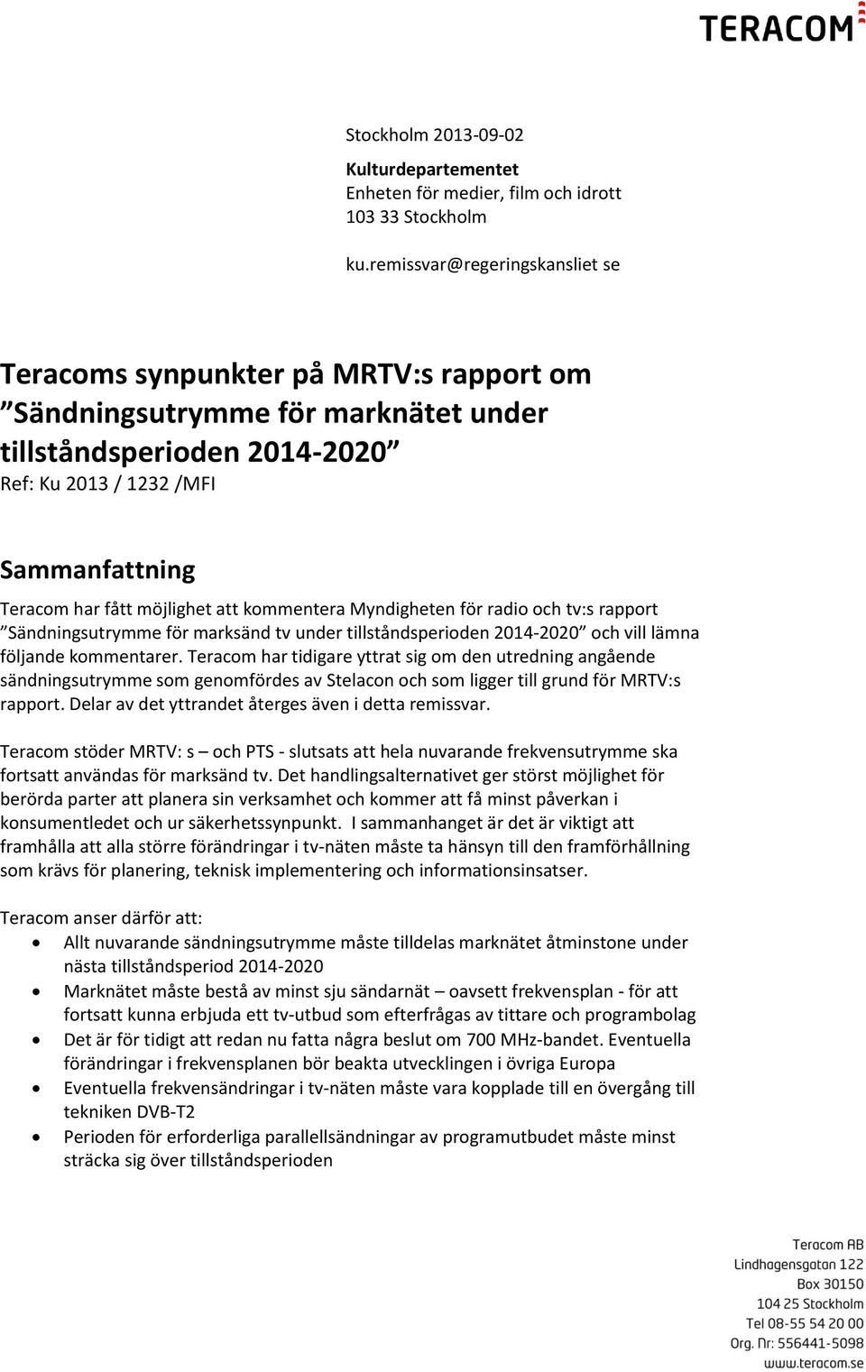 möjlighet att kommentera Myndigheten för radio och tv:s rapport Sändningsutrymme för marksänd tv under tillståndsperioden 2014-2020 och vill lämna följande kommentarer.