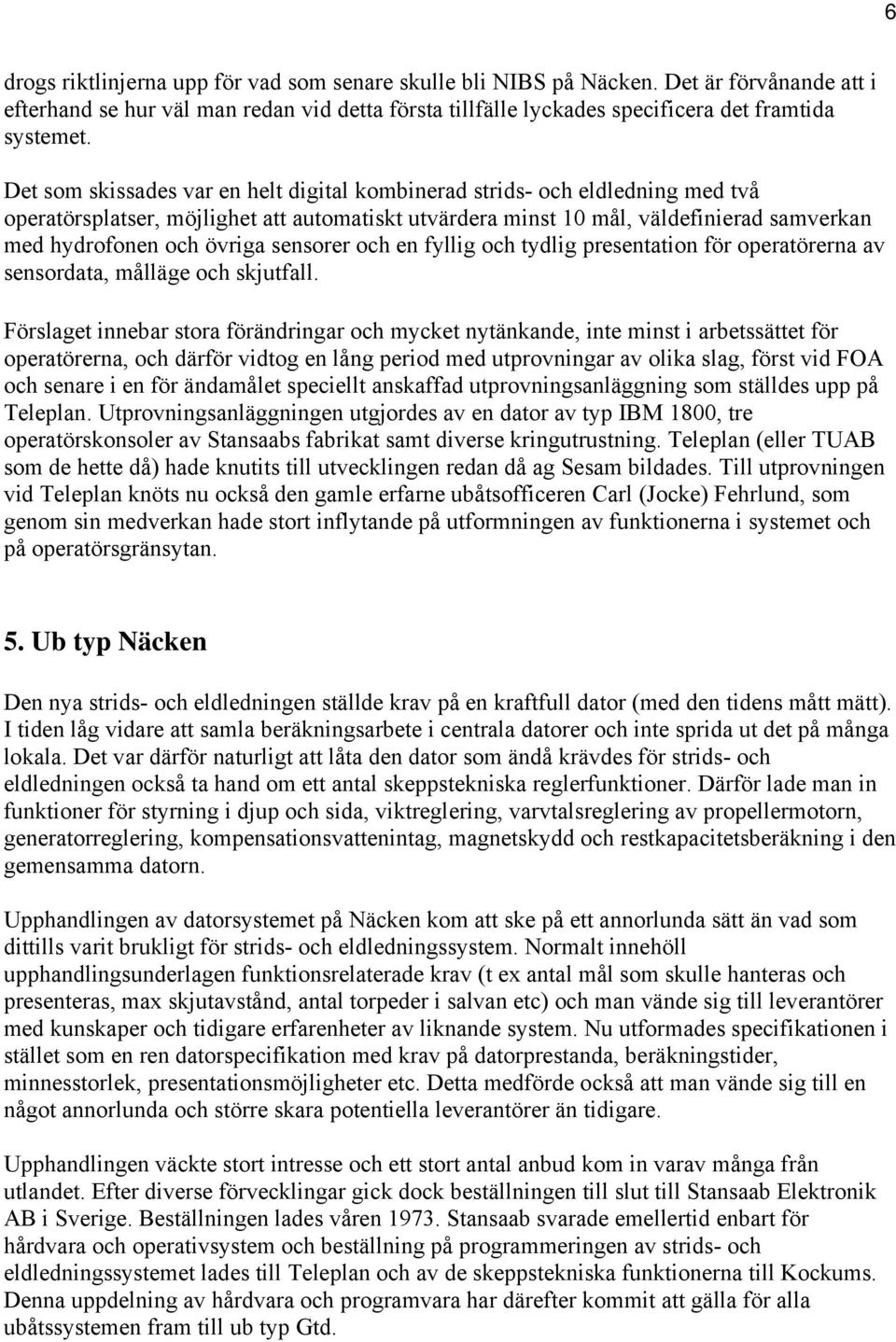 sensorer och en fyllig och tydlig presentation för operatörerna av sensordata, målläge och skjutfall.