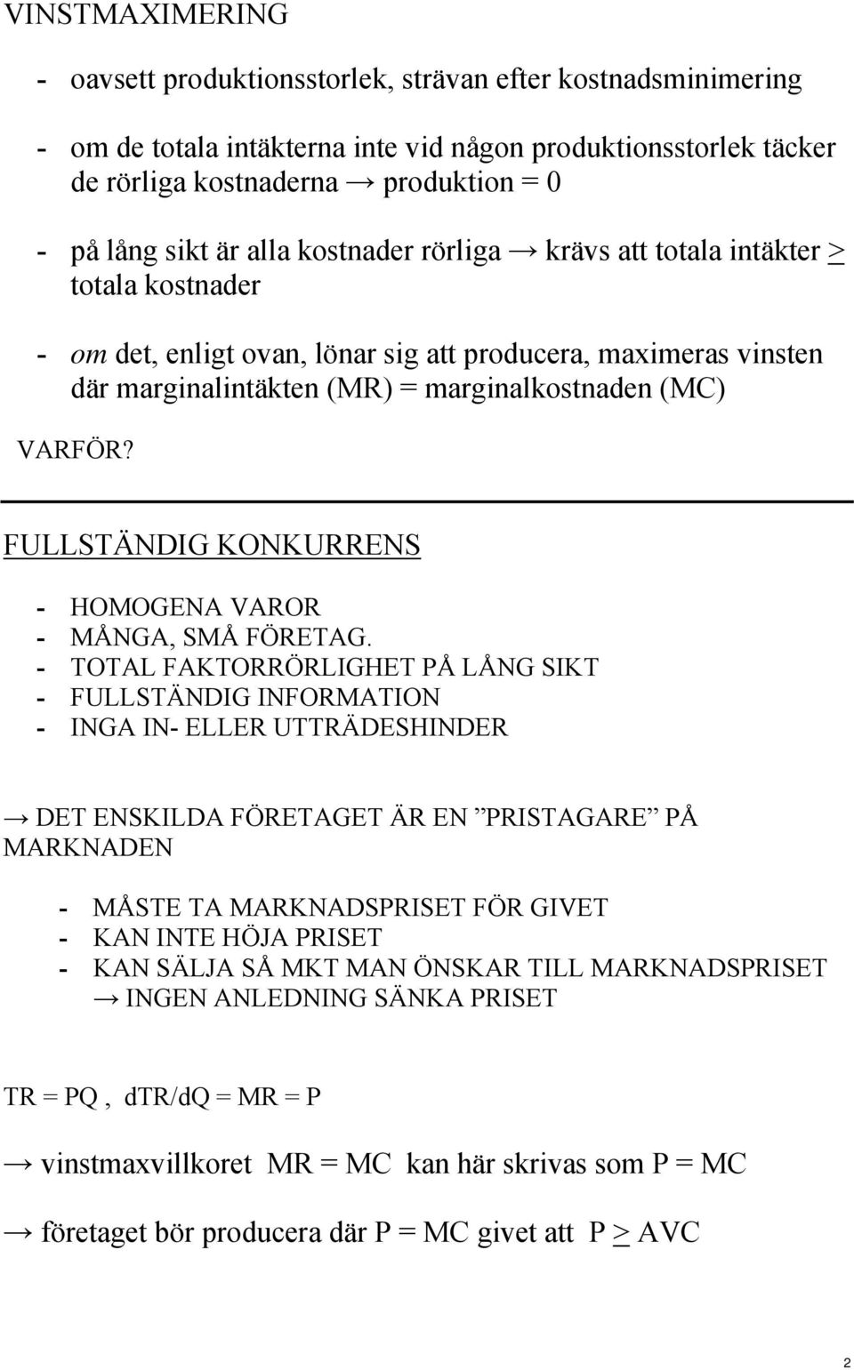 FULLSTÄNDIG KONKURRENS - HOMOGENA VAROR - MÅNGA, SMÅ FÖRETAG.