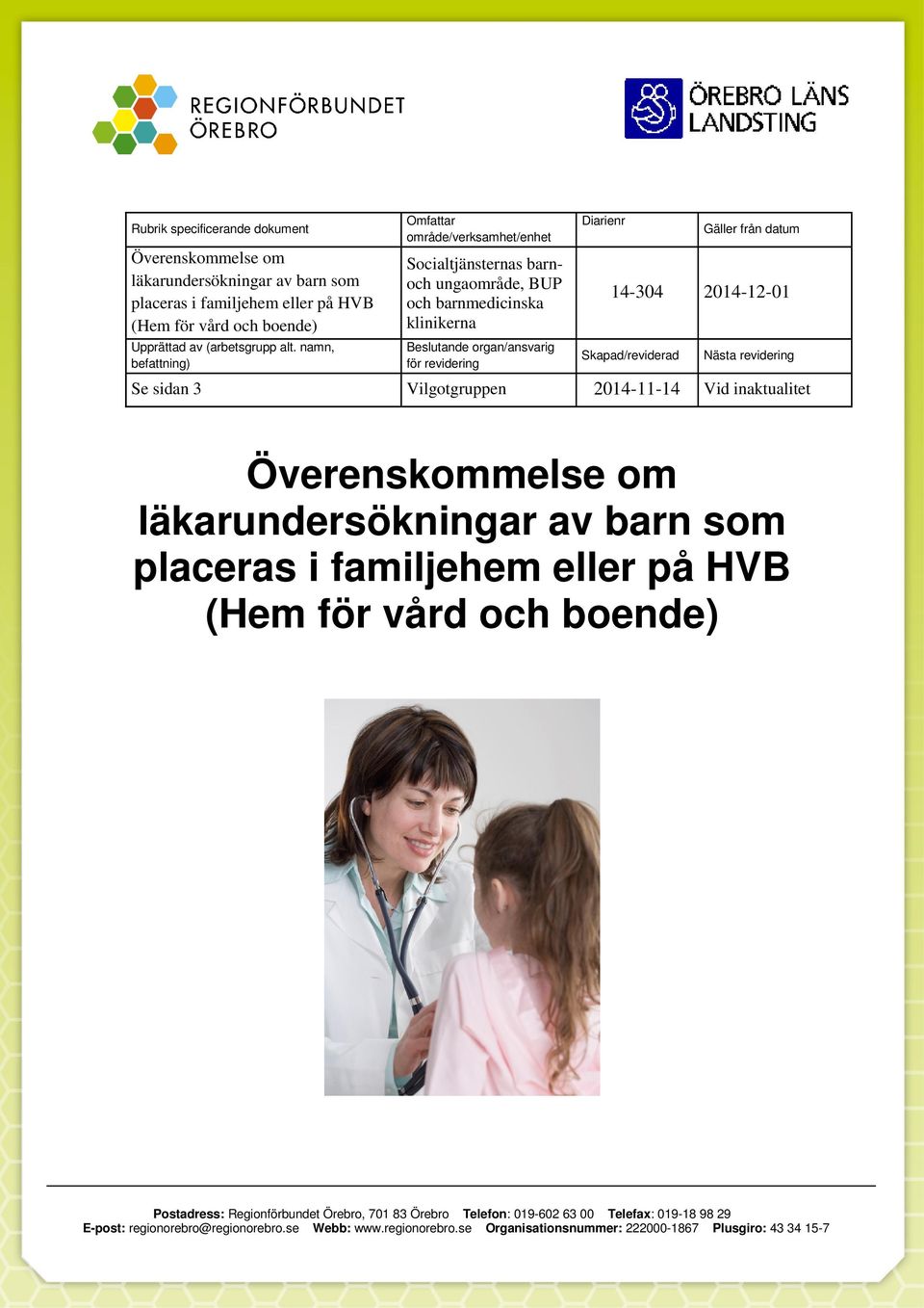 namn, befattning) Omfattar område/verksamhet/enhet Socialtjänsternas barnoch ungaområde, BUP och barnmedicinska klinikerna Beslutande