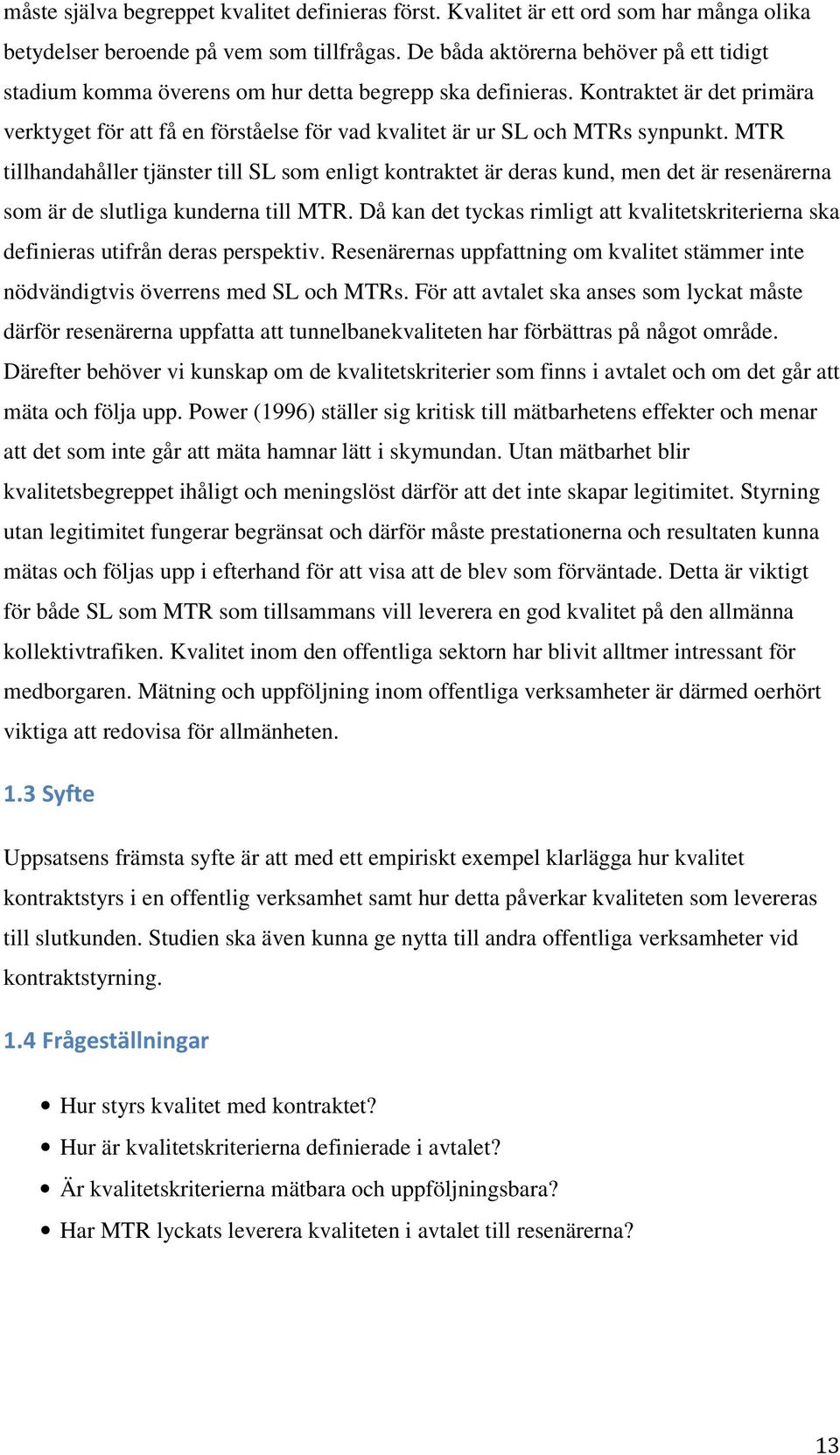 Kontraktet är det primära verktyget för att få en förståelse för vad kvalitet är ur SL och MTRs synpunkt.