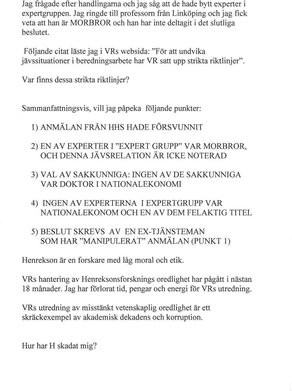 Följande citat läste jag i VRs websida: "För att undvika jävssituationer i beredningsarbete har VR satt upp strikta riktlinjer". Var finns dessa strikta riktlinjer?