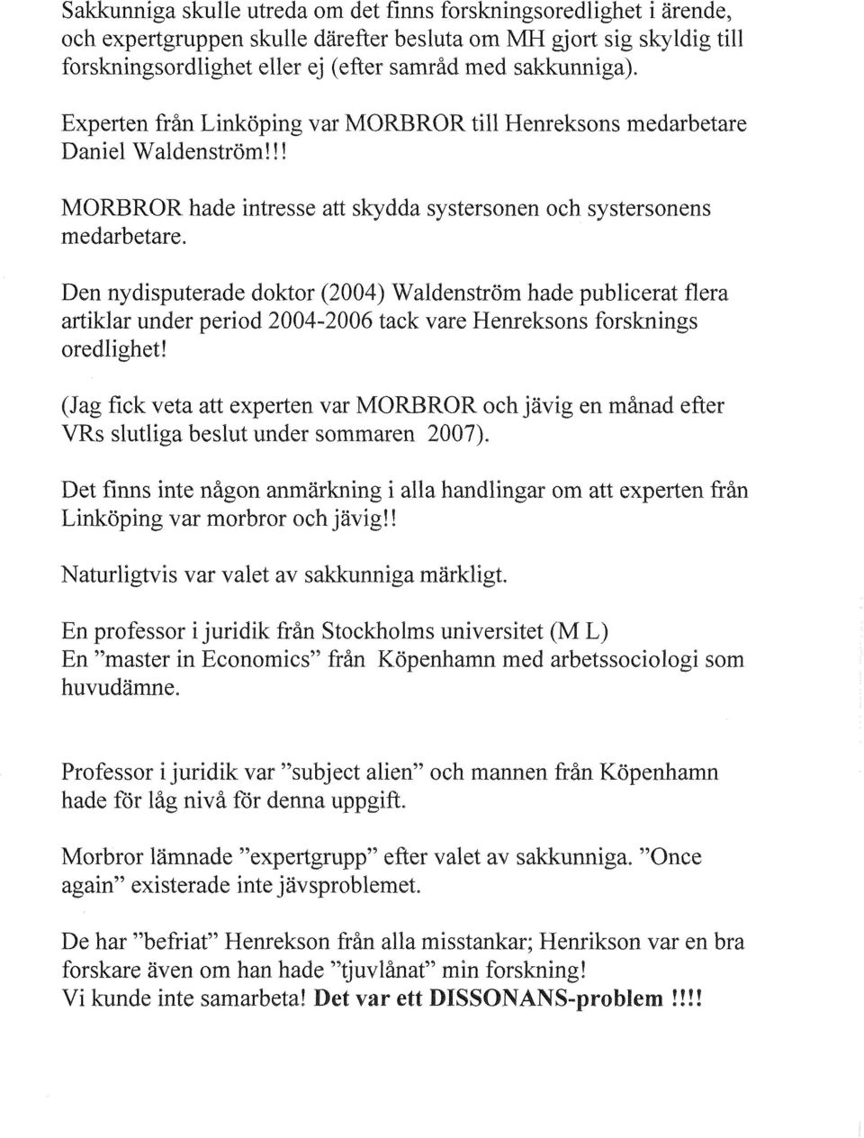 Den nydisputerade doktor (2004) Waldenström hade publicerat flera artiklar under period 2004-2006 tack vare Henreksons forsknings oredlighet!