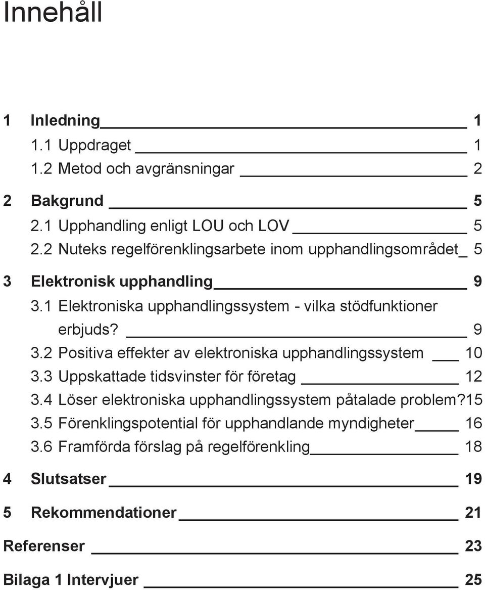 9 3.2 Positiva effekter av elektroniska upphandlingssystem 10 3.3 Uppskattade tidsvinster för företag 12 3.