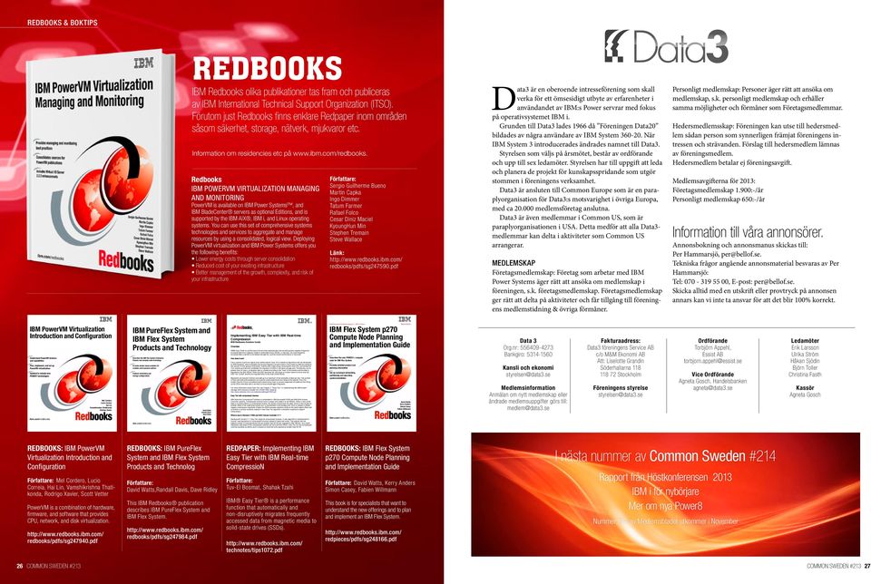 Redbooks IBM PowerVM Virtualization Managing and Monitoring PowerVM is available on IBM Power Systems, and IBM BladeCenter servers as optional Editions, and is supported by the IBM AIX, IBM i, and