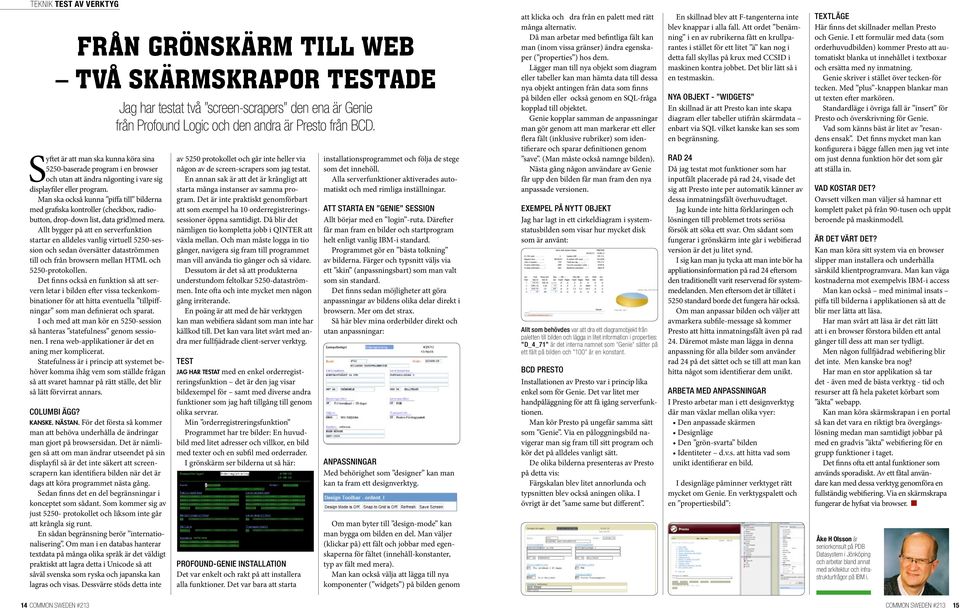 Allt bygger på att en serverfunktion startar en alldeles vanlig virtuell 5250-session och sedan översätter dataströmmen till och från browsern mellan HTML och 5250-protokollen.