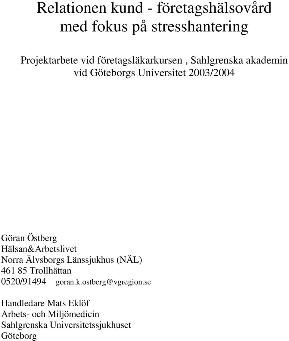 Hälsan&Arbetslivet Norra Älvsborgs Länssjukhus (NÄL) 461 85 Trollhättan 0520/91494 goran.k.ostberg@vgregion.