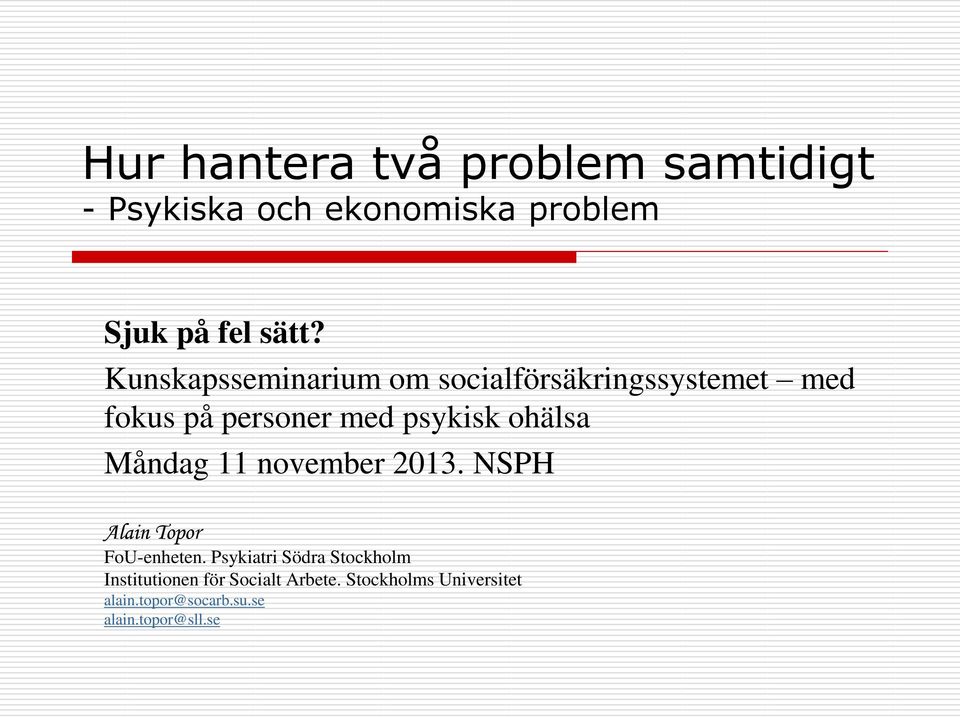 Måndag 11 november 2013. NSPH Alain Topor FoU-enheten.