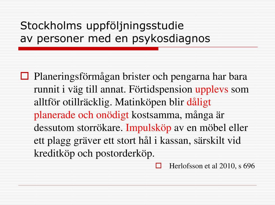 Matinköpen blir dåligt planerade och onödigt kostsamma, många är dessutom storrökare.