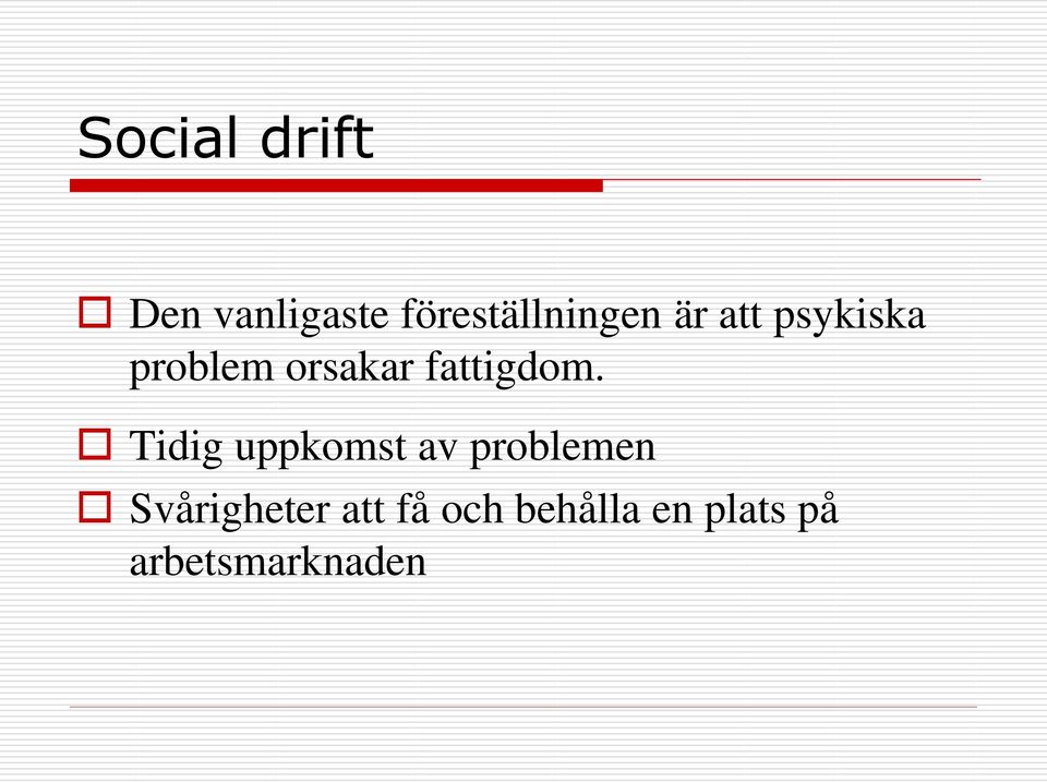 Tidig uppkomst av problemen Svårigheter att