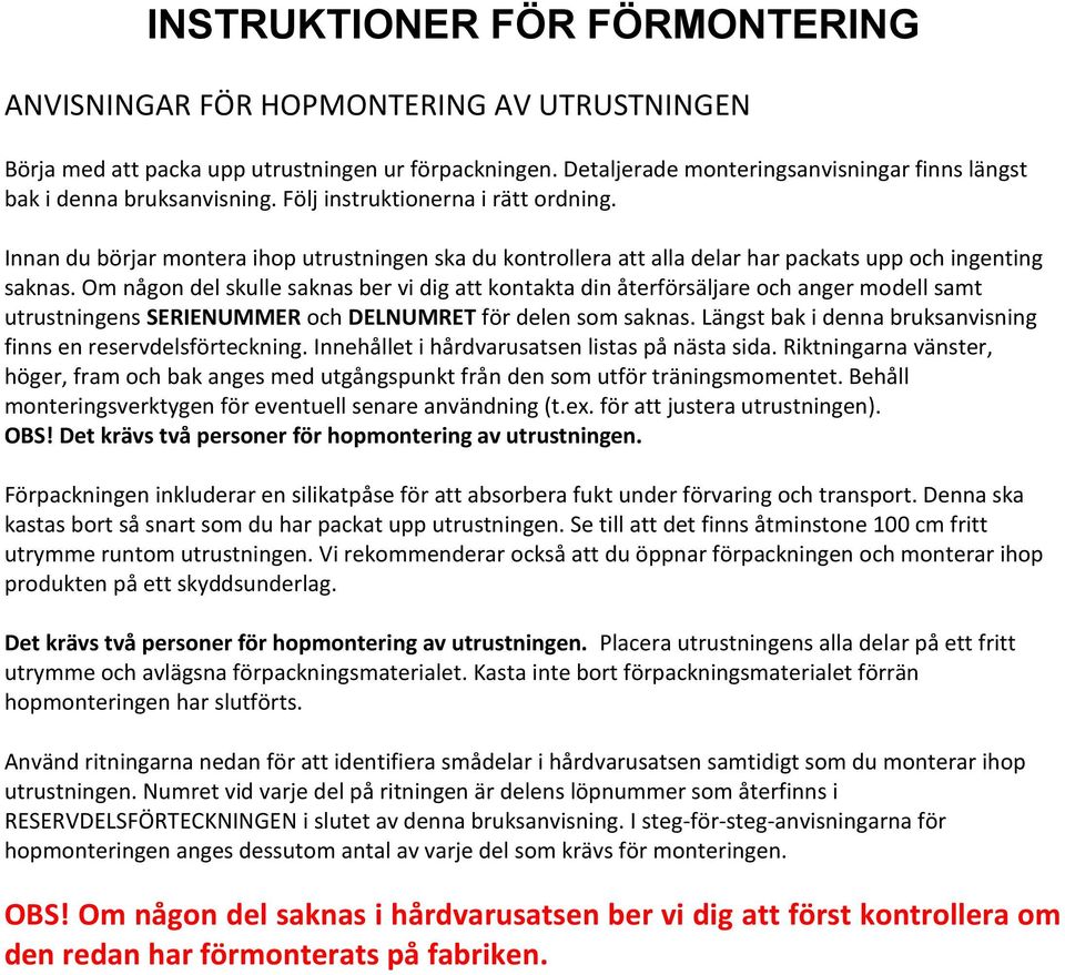 Innan du börjar montera ihop utrustningen ska du kontrollera att alla delar har packats upp och ingenting saknas.