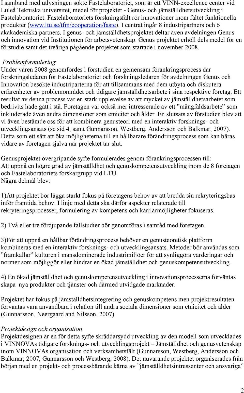 I genus- och jämställdhetsprojektet deltar även avdelningen Genus och innovation vid Institutionen för arbetsvetenskap.