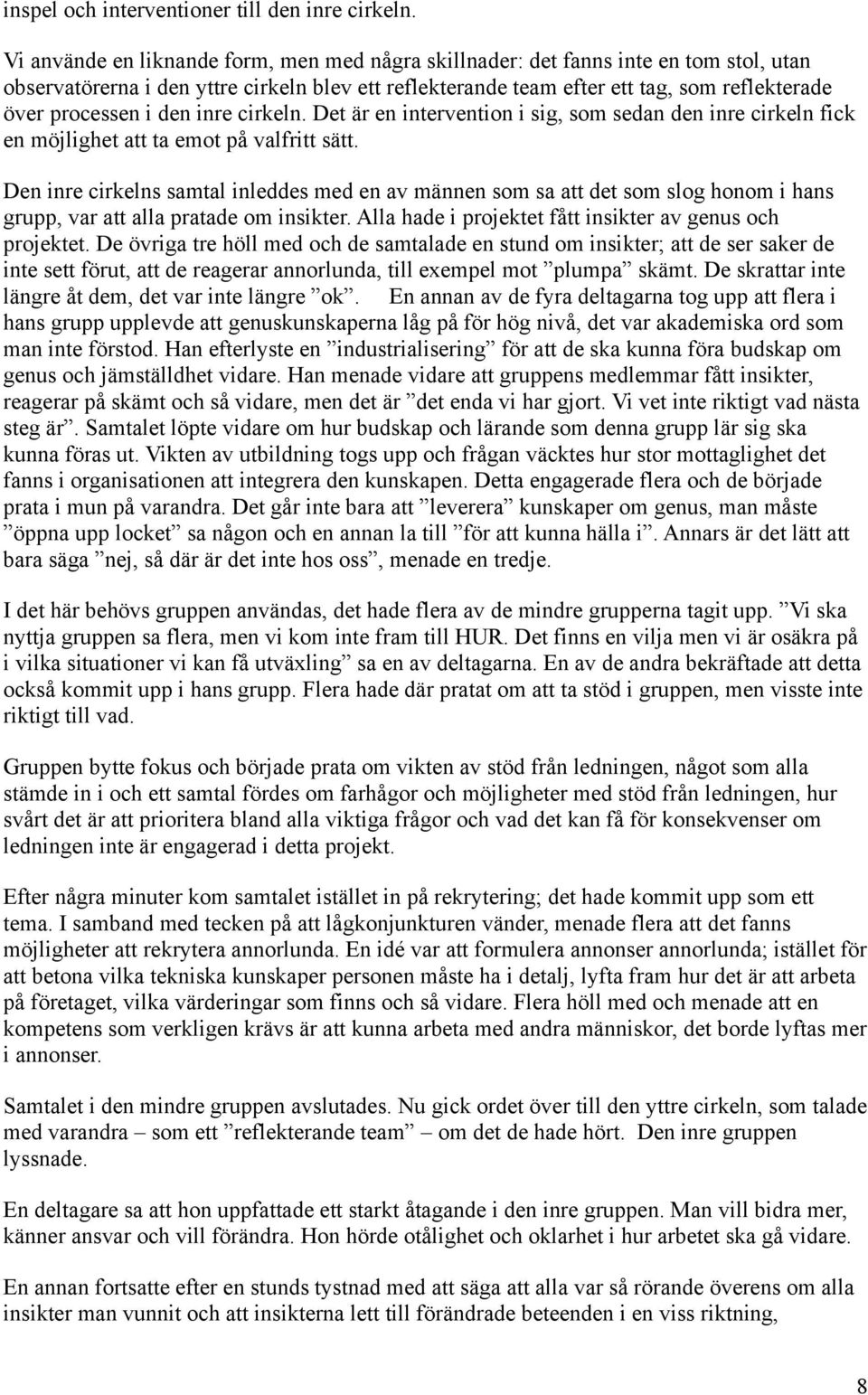 den inre cirkeln. Det är en intervention i sig, som sedan den inre cirkeln fick en möjlighet att ta emot på valfritt sätt.