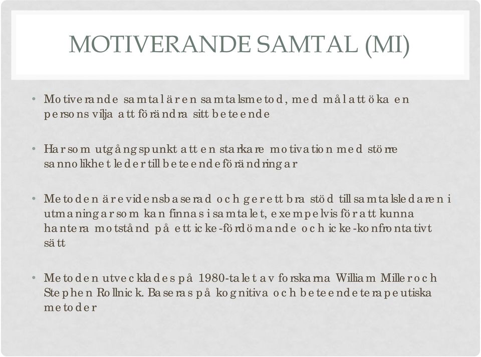 stöd till samtalsledaren i utmaningar som kan finnas i samtalet, exempelvis för att kunna hantera motstånd på ett icke-fördömande och