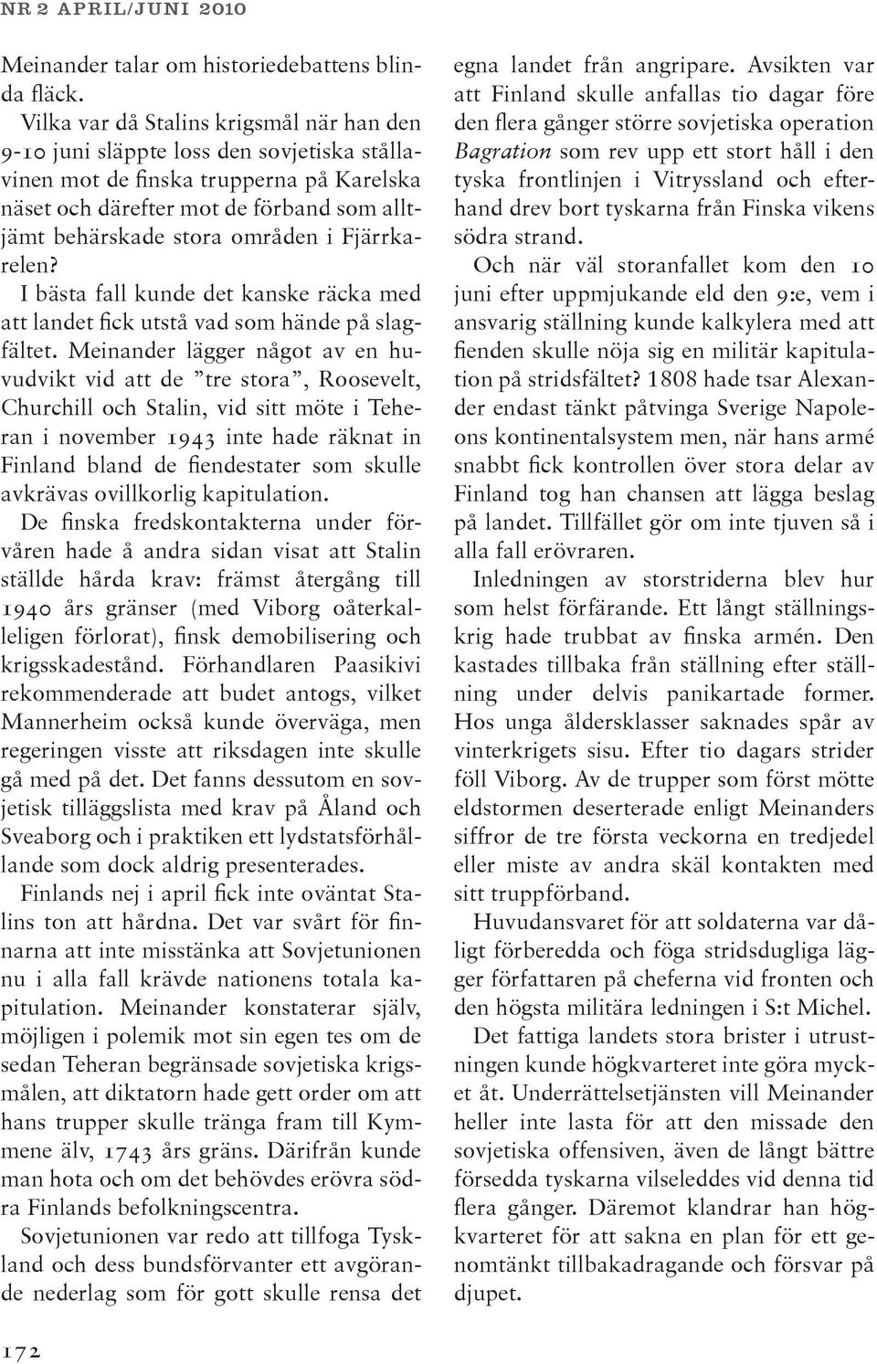 i Fjärrkarelen? I bästa fall kunde det kanske räcka med att landet fick utstå vad som hände på slagfältet.