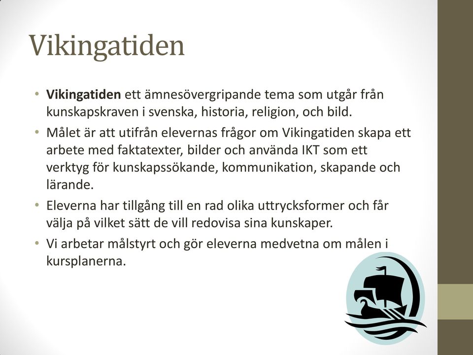 verktyg för kunskapssökande, kommunikation, skapande och lärande.