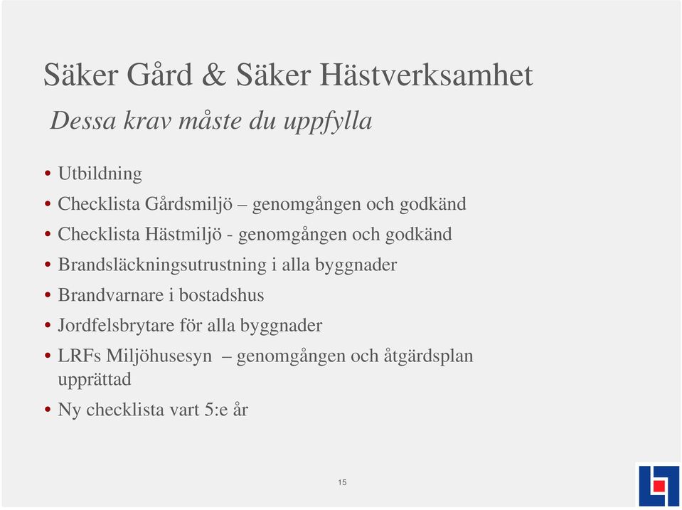 Brandsläckningsutrustning i alla byggnader Brandvarnare i bostadshus Jordfelsbrytare för