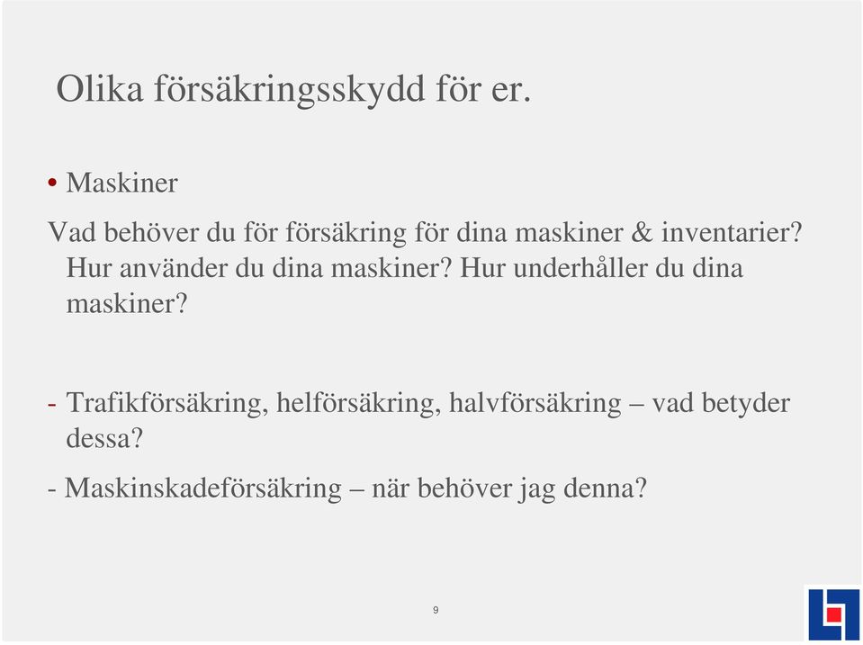 Hur använder du dina maskiner? Hur underhåller du dina maskiner?