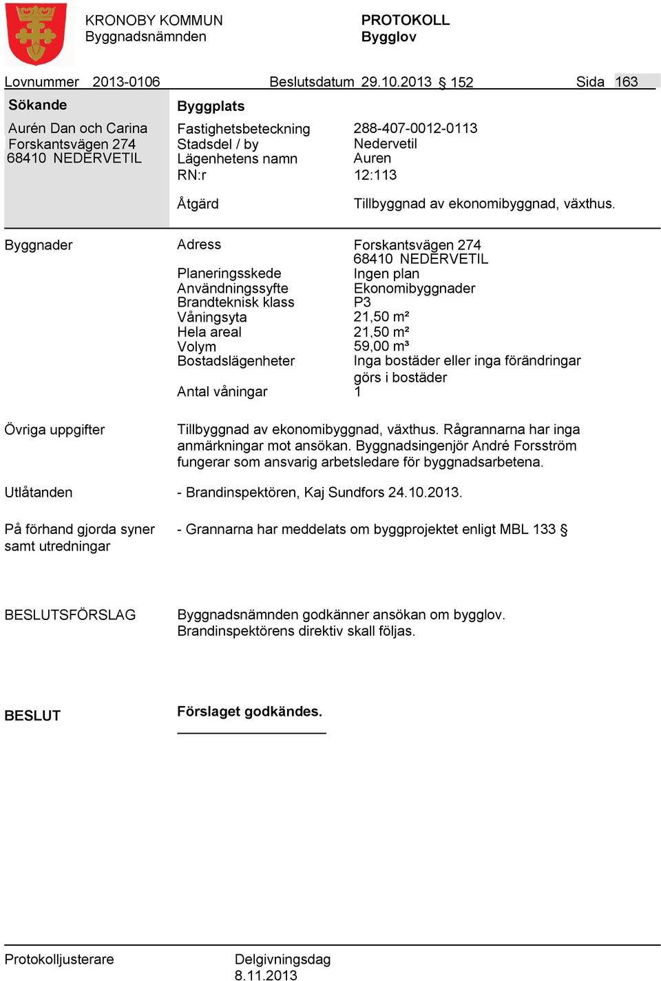 2013 152 Sida 163 Aurén Dan och Carina Forskantsvägen 274 68410 NEDERVETIL Fastighetsbeteckning 288-407-0012-0113 Nedervetil Lägenhetens namn Auren