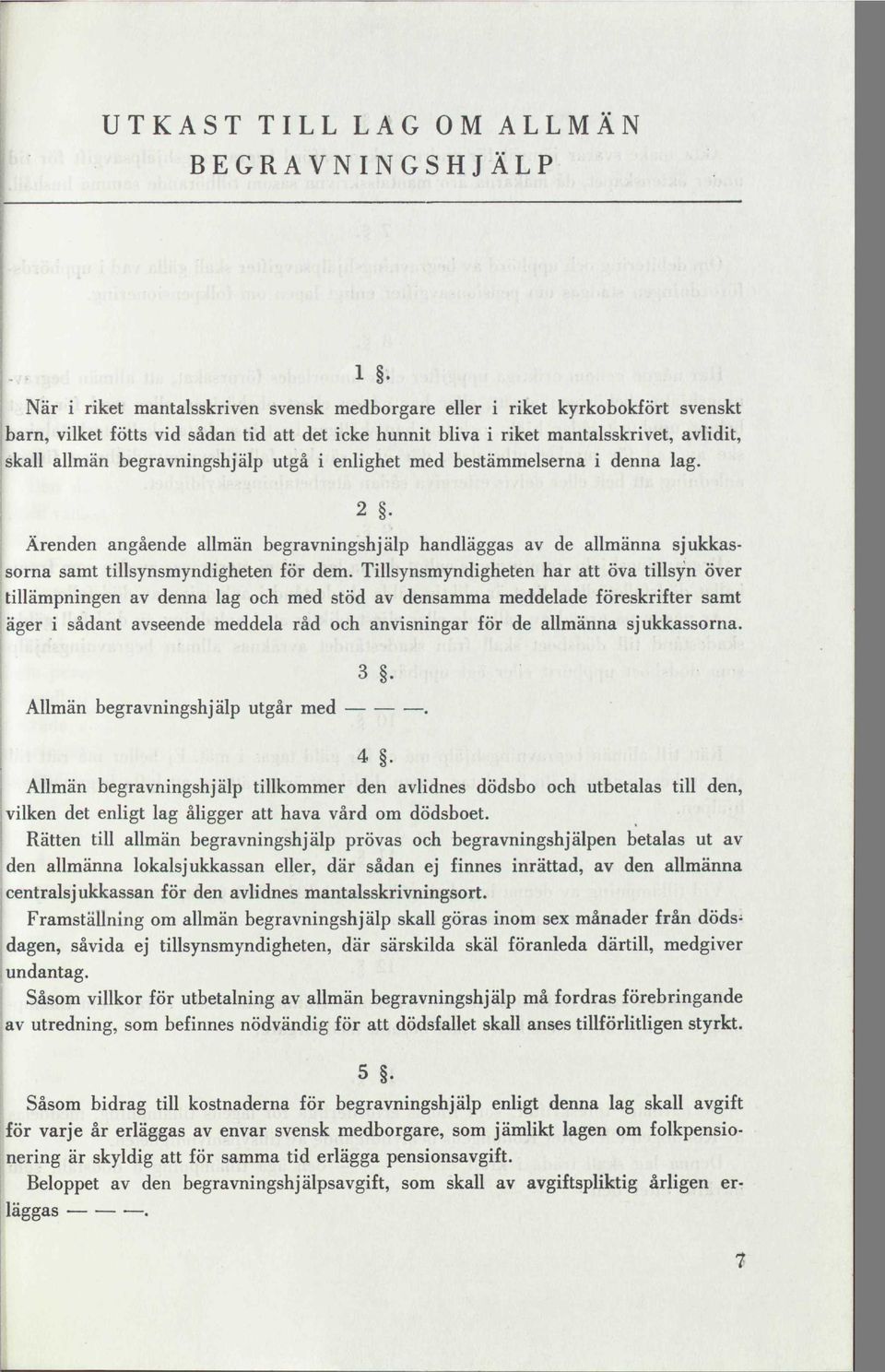 2 Ärenden angående allmän begravningshjälp handläggas av de allmänna sjukkassorna samt tillsynsmyndigheten för dem.