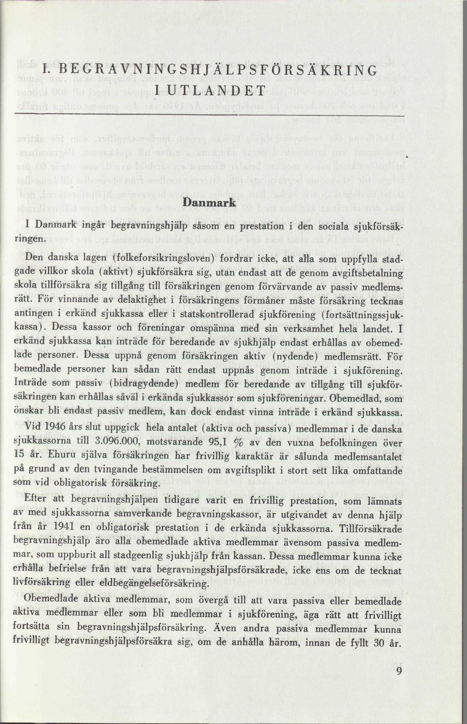 tillgång till försäkringen genom förvärvande av passiv medlemsrätt.