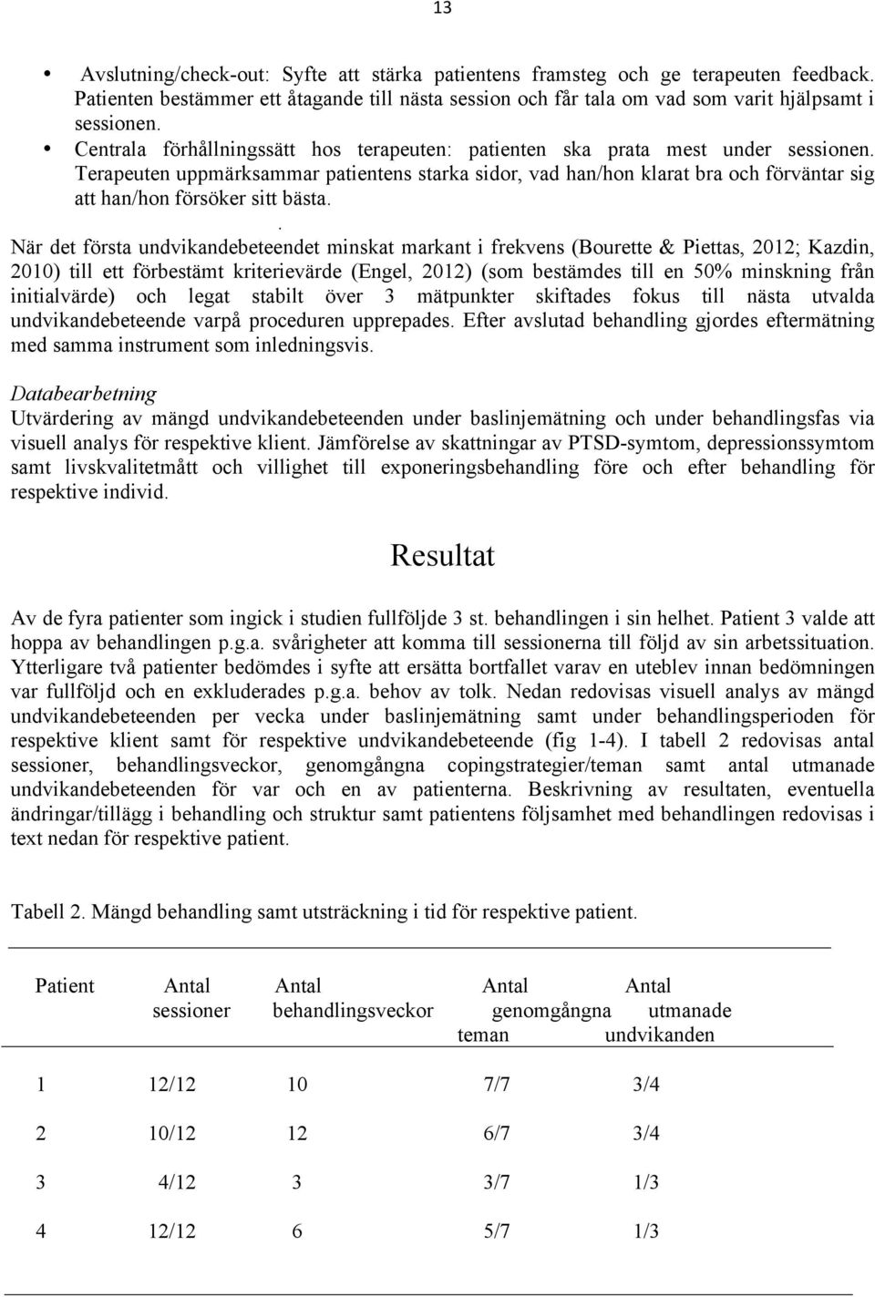 Terapeuten uppmärksammar patientens starka sidor, vad han/hon klarat bra och förväntar sig att han/hon försöker sitt bästa.