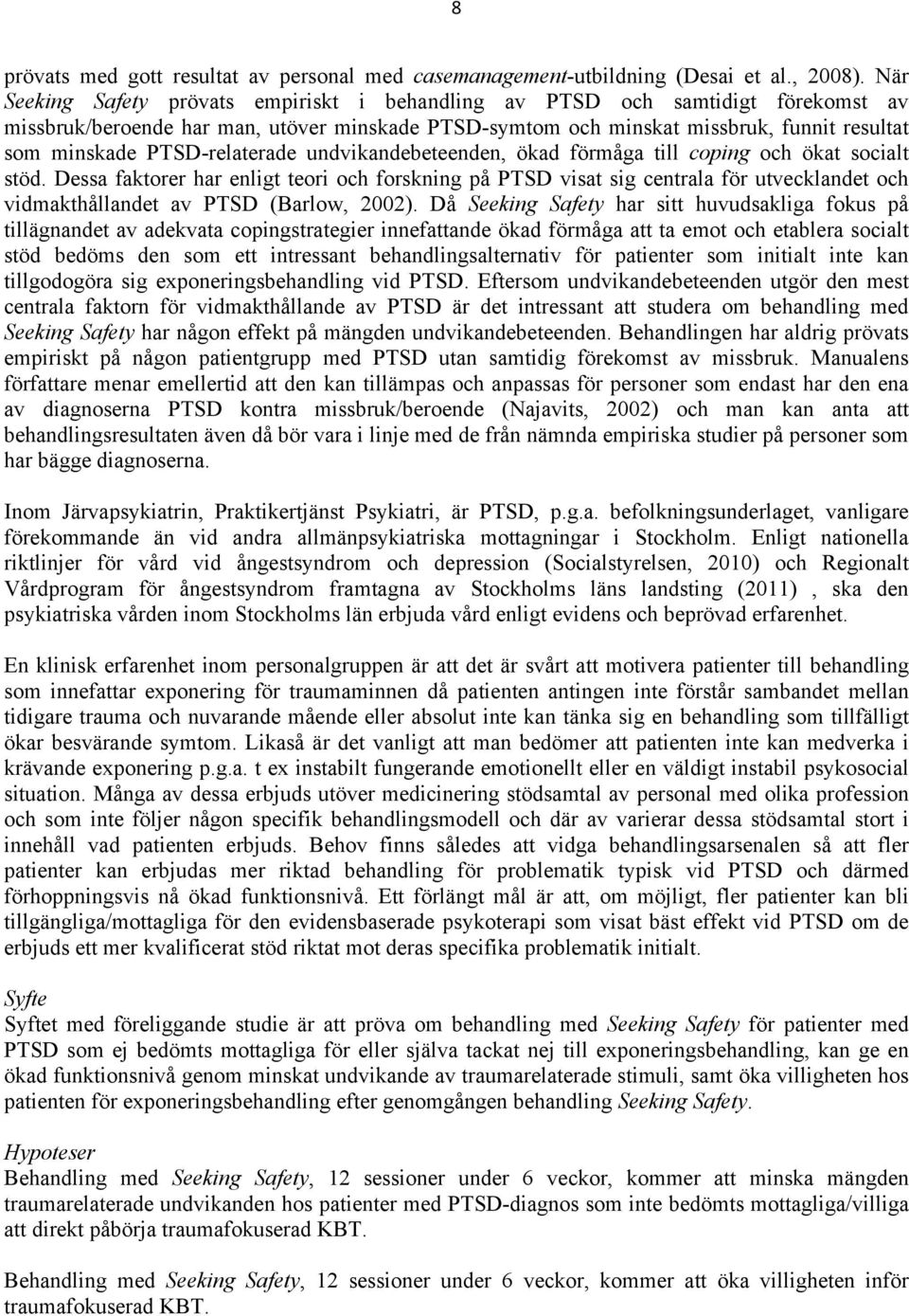 PTSD-relaterade undvikandebeteenden, ökad förmåga till coping och ökat socialt stöd.