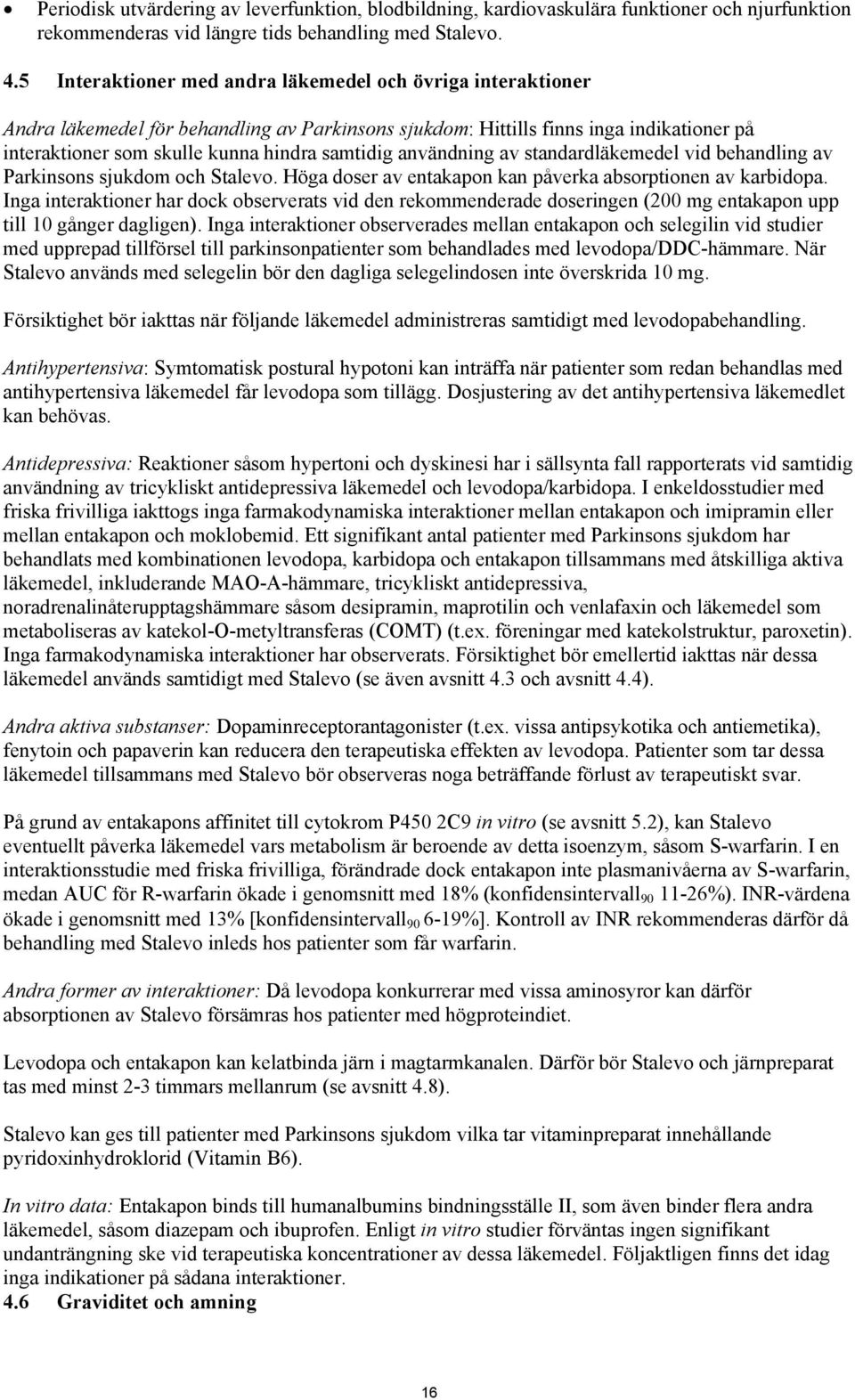 användning av standardläkemedel vid behandling av Parkinsons sjukdom och Stalevo. Höga doser av entakapon kan påverka absorptionen av karbidopa.