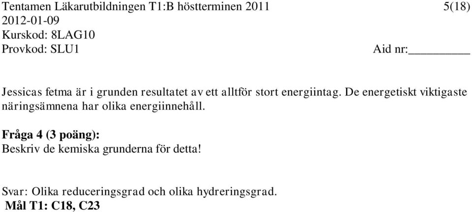 De energetiskt viktigaste näringsämnena har olika energiinnehåll.