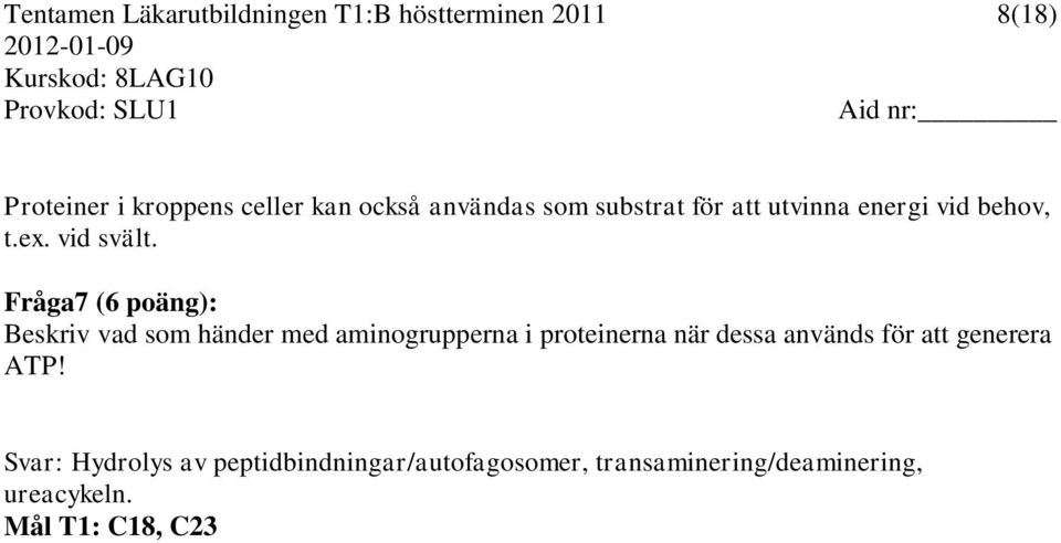 Fråga7 (6 poäng): Beskriv vad som händer med aminogrupperna i proteinerna när dessa används för