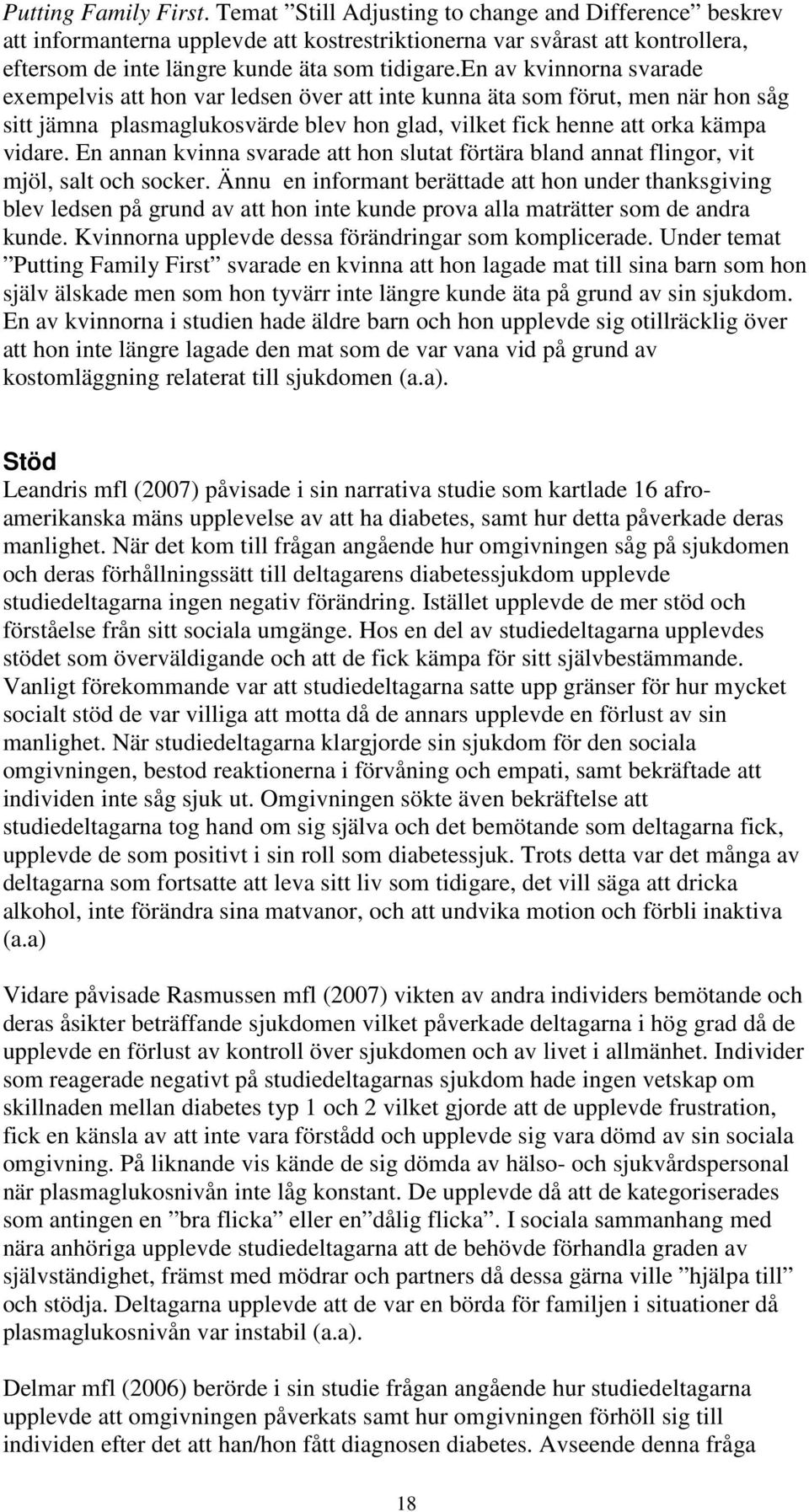 en av kvinnorna svarade exempelvis att hon var ledsen över att inte kunna äta som förut, men när hon såg sitt jämna plasmaglukosvärde blev hon glad, vilket fick henne att orka kämpa vidare.