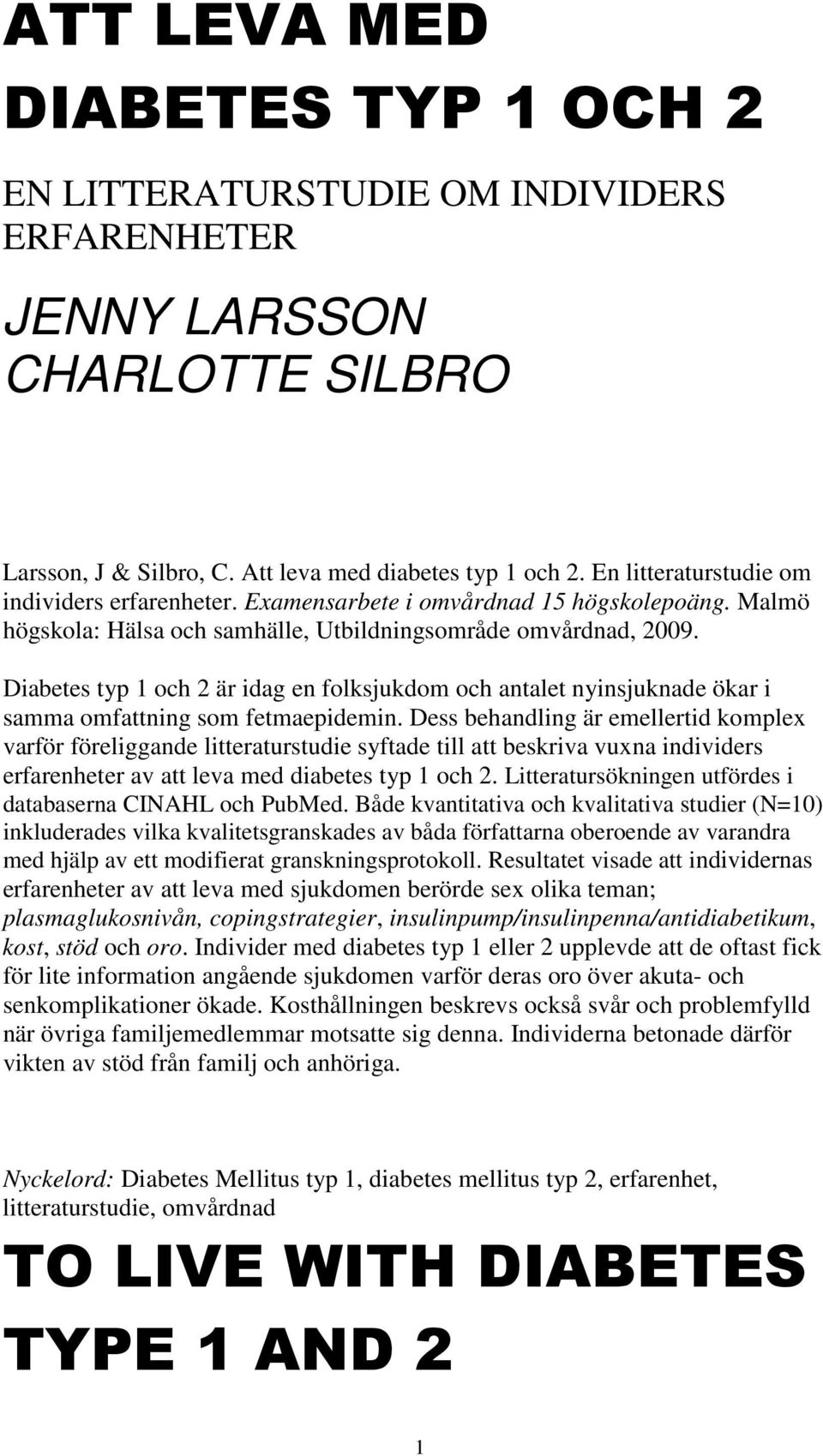 Diabetes typ 1 och 2 är idag en folksjukdom och antalet nyinsjuknade ökar i samma omfattning som fetmaepidemin.