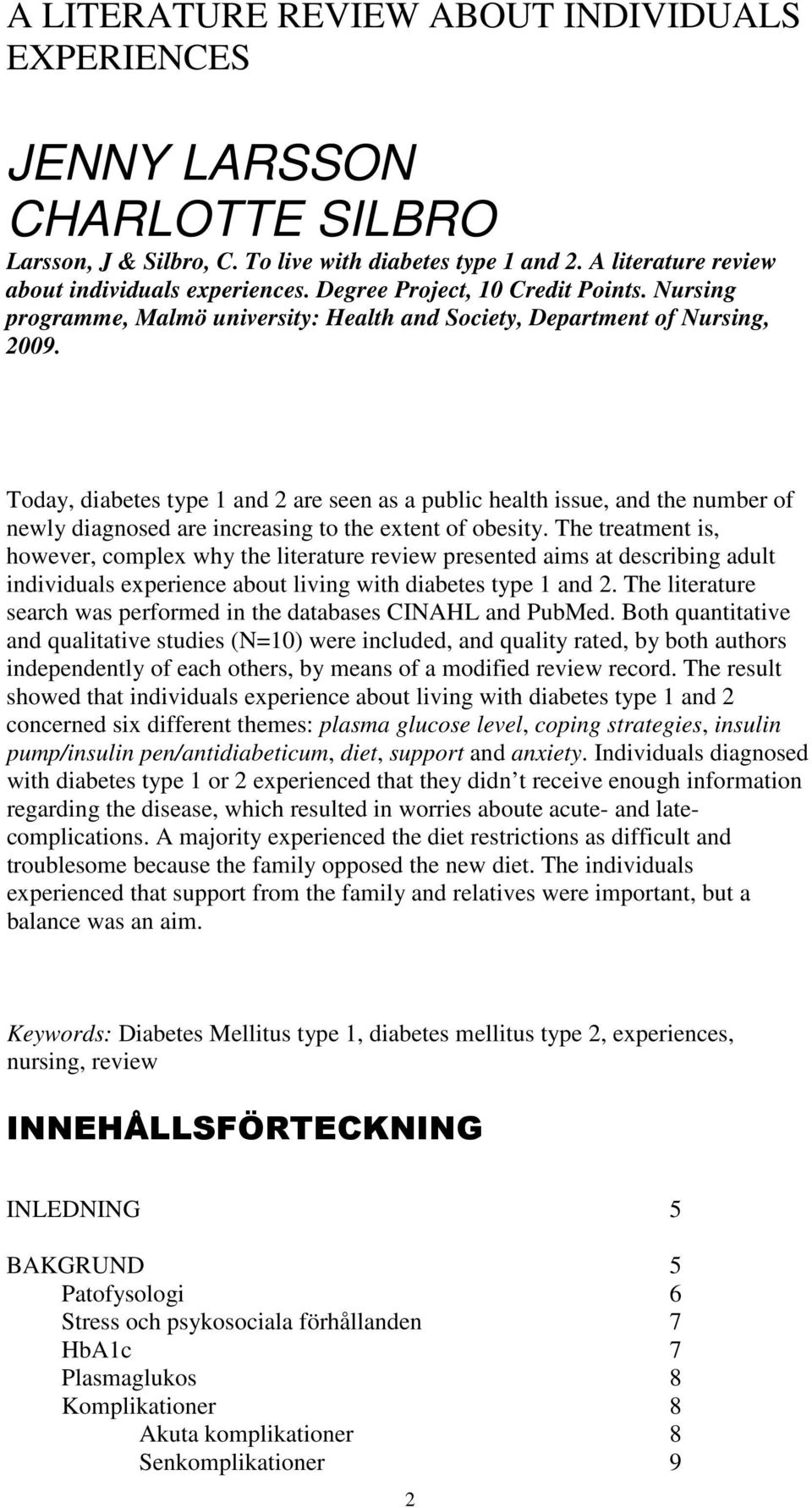 Today, diabetes type 1 and 2 are seen as a public health issue, and the number of newly diagnosed are increasing to the extent of obesity.