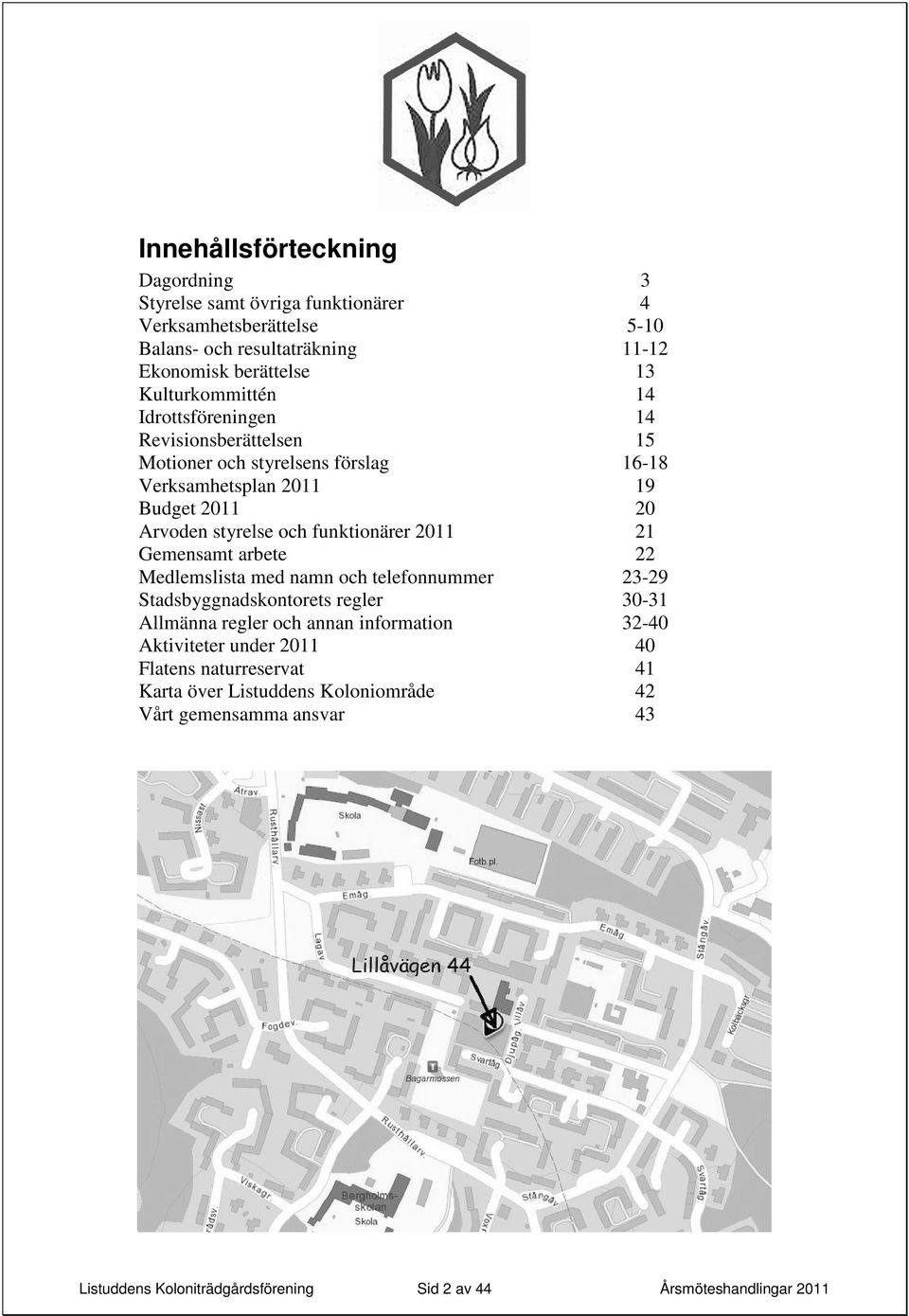 funktionärer 2011 21 Gemensamt arbete 22 Medlemslista med namn och telefonnummer 23-29 Stadsbyggnadskontorets regler 30-31 Allmänna regler och annan information 32-40