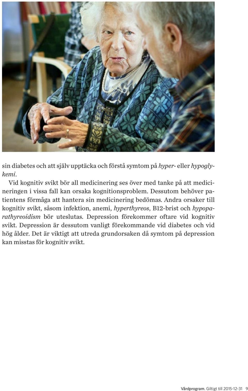 Dessutom behöver patientens förmåga att hantera sin medicinering bedömas.