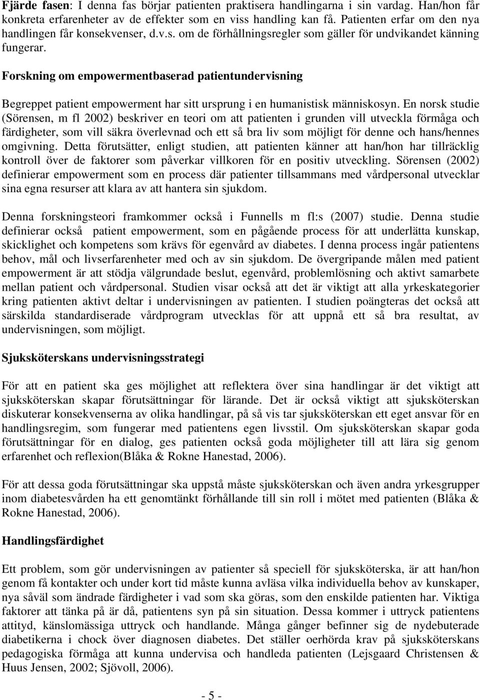 Forskning om empowermentbaserad patientundervisning Begreppet patient empowerment har sitt ursprung i en humanistisk människosyn.