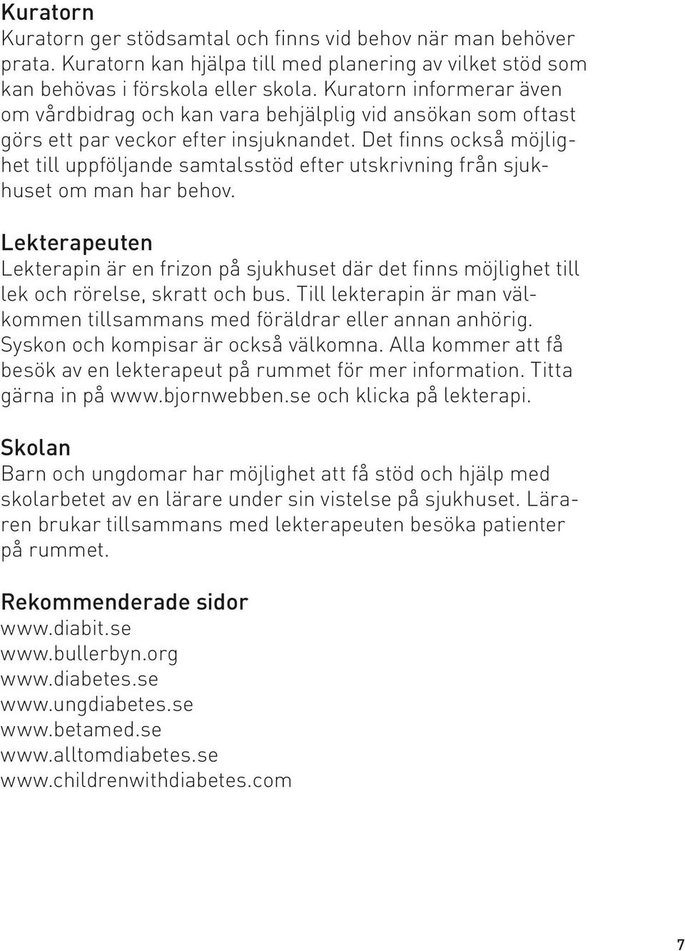 Det finns också möjlighet till uppföljande samtalsstöd efter utskrivning från sjukhuset om man har behov.
