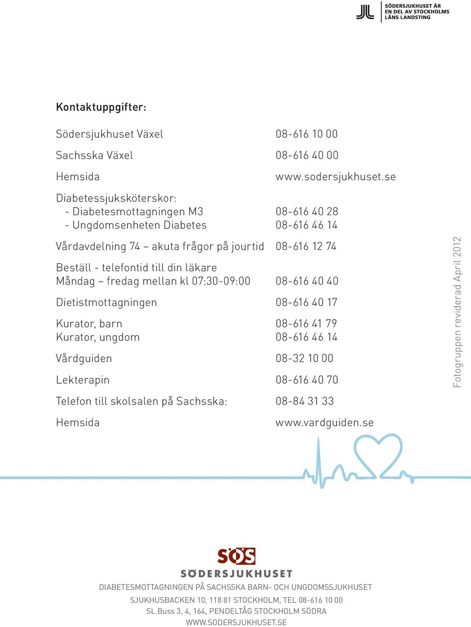 läkare Måndag fredag mellan kl 07:30-09:00 08-616 40 40 Dietistmottagningen 08-616 40 17 Kurator, barn 08-616 41 79 Kurator, ungdom 08-616 46 14 Vårdguiden 08-32 10 00 Lekterapin 08-616 40 70