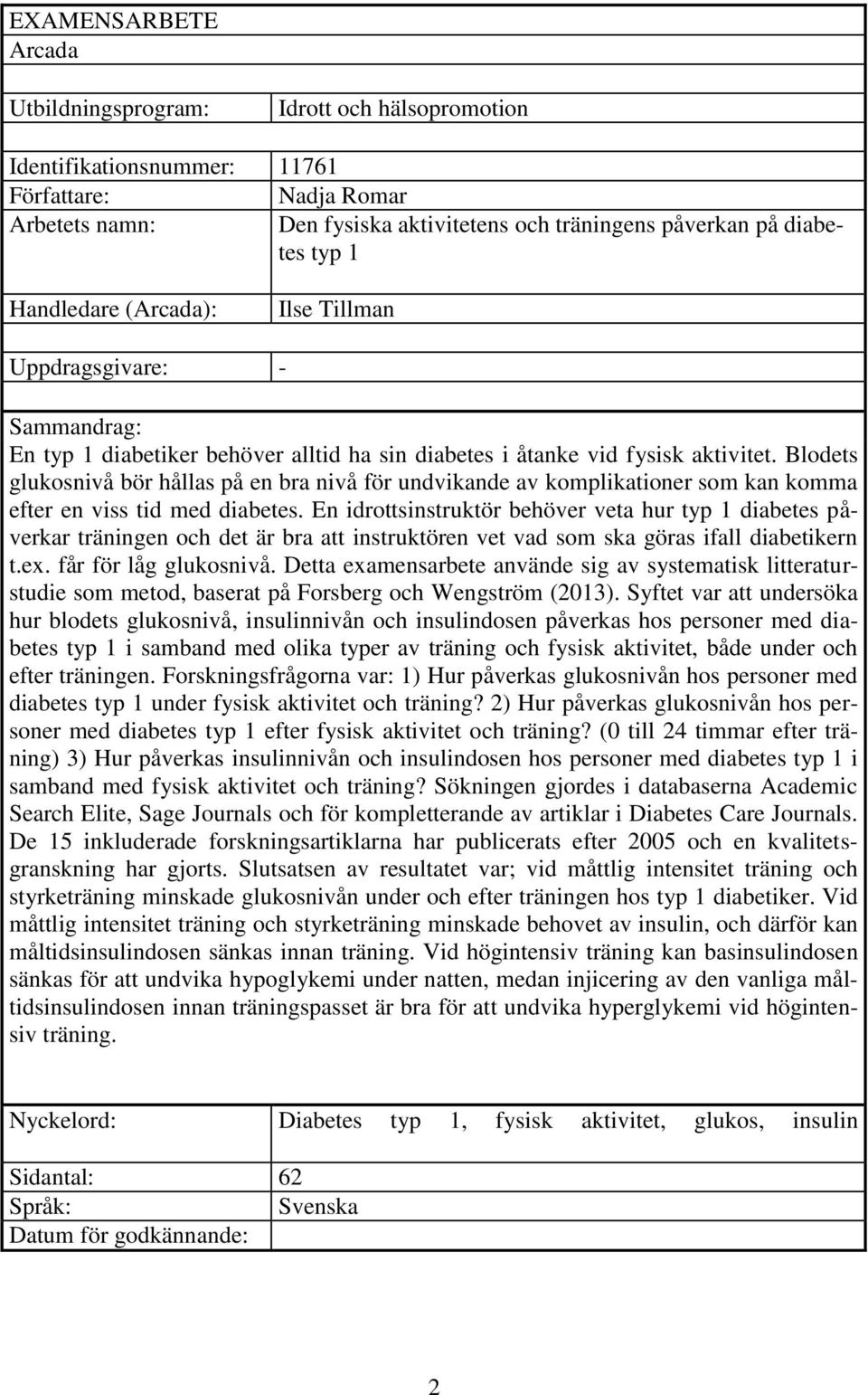 Blodets glukosnivå bör hållas på en bra nivå för undvikande av komplikationer som kan komma efter en viss tid med diabetes.