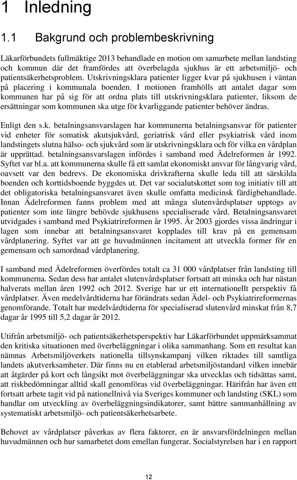 patientsäkerhetsproblem. Utskrivningsklara patienter ligger kvar på sjukhusen i väntan på placering i kommunala boenden.